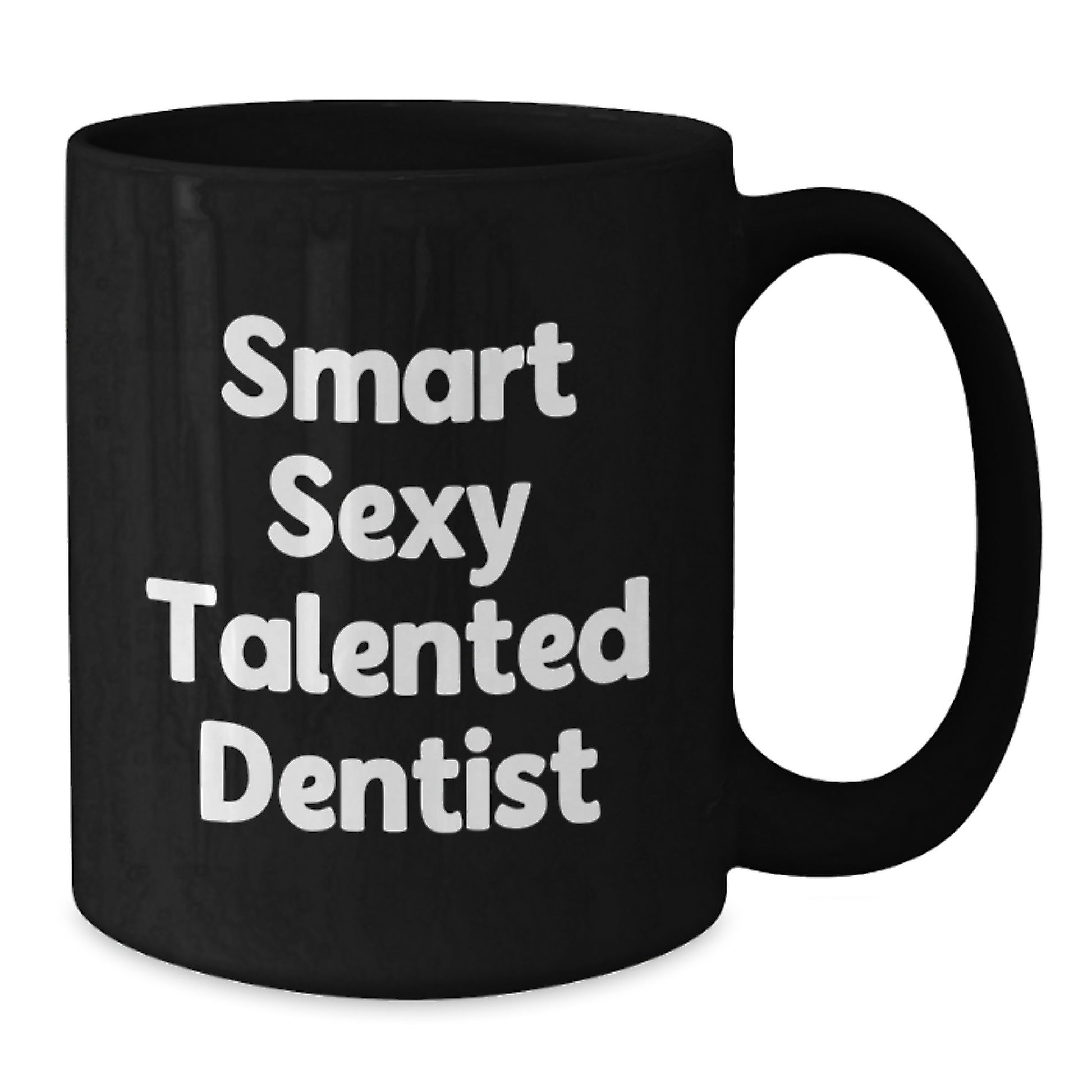 Funny Smart Sexy Talented Dentist Gifts from Friends for Birthday Unique Coffee Mugs, Black Ceramic Mug with 11oz or 15oz Capacity, Microwave and Dishwasher Safe, - Additional