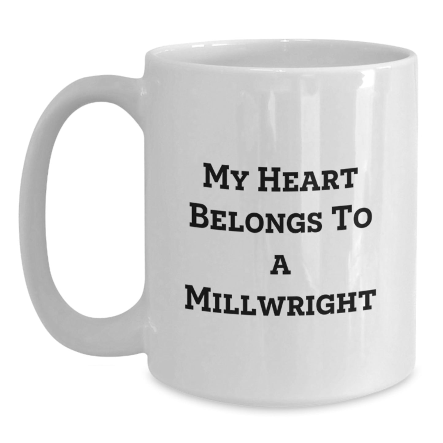 Funny Millwright Gifts from Friends - 'My Heart Belongs To A Millwright' Quote on White Ceramic Coffee Mug, Perfect for Graduation - Main