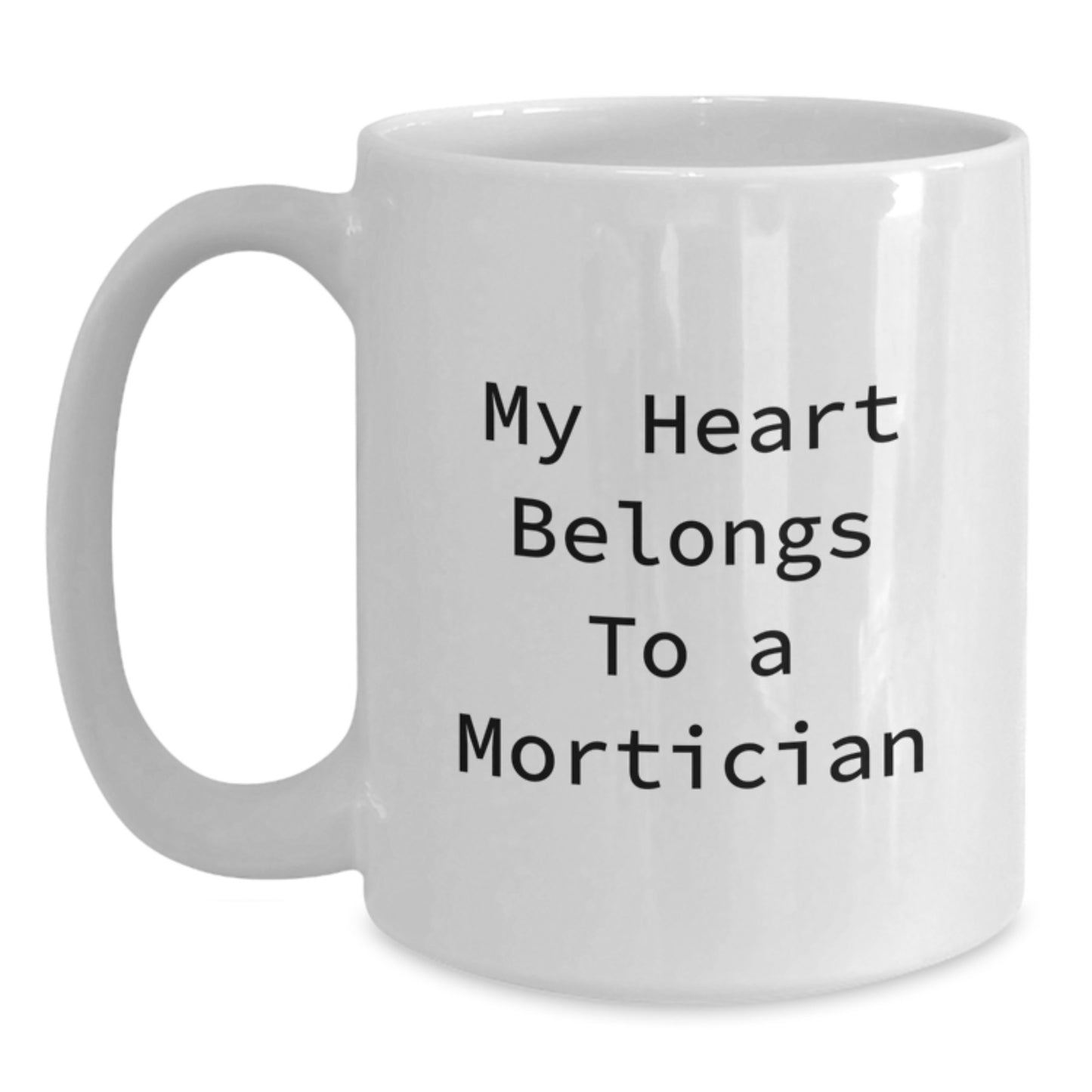 Funny Mortician White Coffee Mug, 'My Heart Belongs To A Mortician' Quote, Gifts from Friends or Family for Mortician Graduation, Unique White Coffee Mug for Men or Women - Main