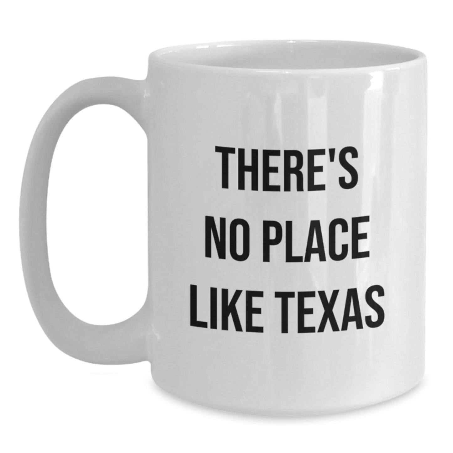 Funny Texas Gifts from Friends for Graduation - 'There's No Place Like Texas' White Coffee Mug, 11oz or 15oz Capacity, Ceramic, Microwave and Dishwasher Safe - Main