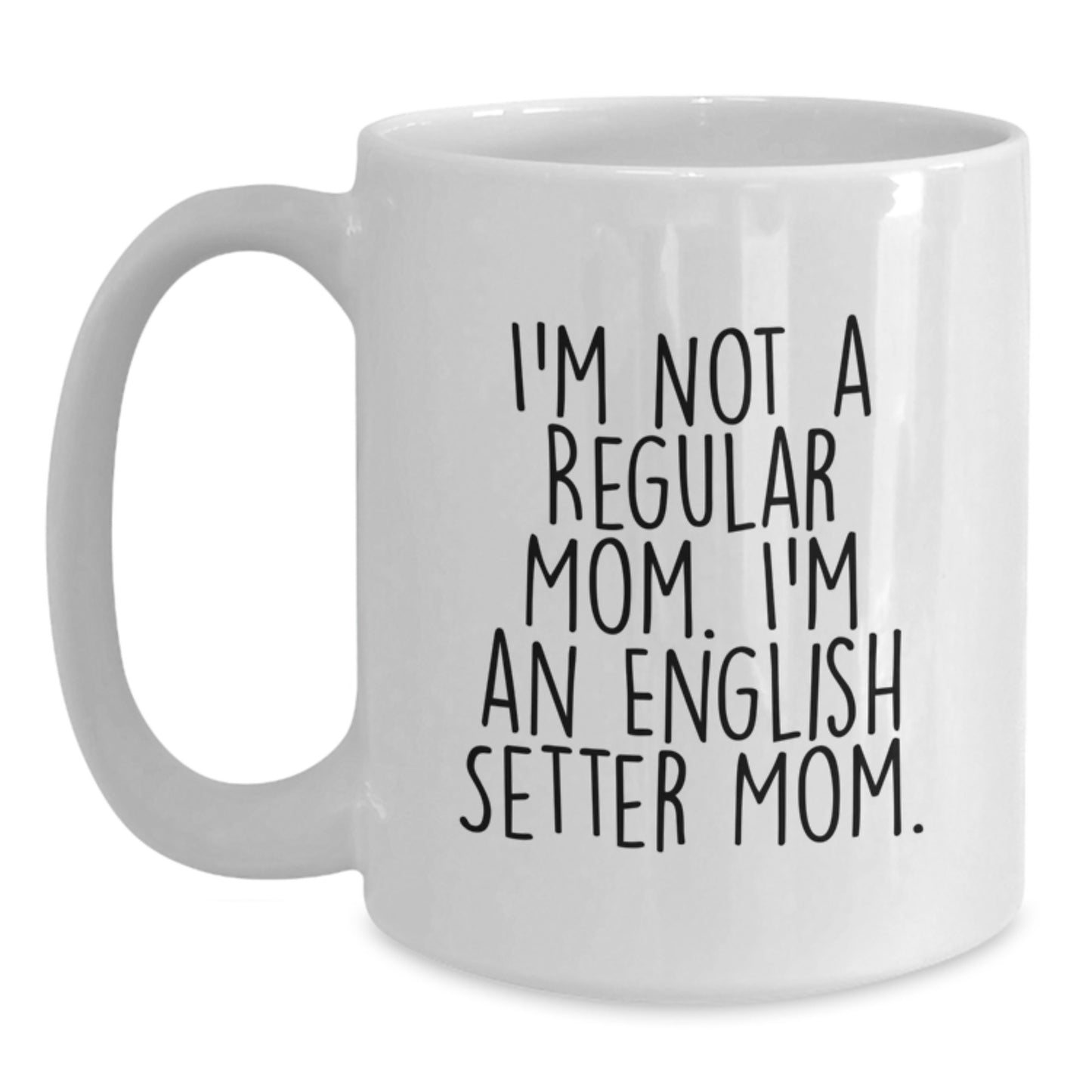 English Setter Dog Mom Gifts - I'm Not A Regular Mom. I'm An English Setter Mom. White Coffee Mug for Graduation - Main