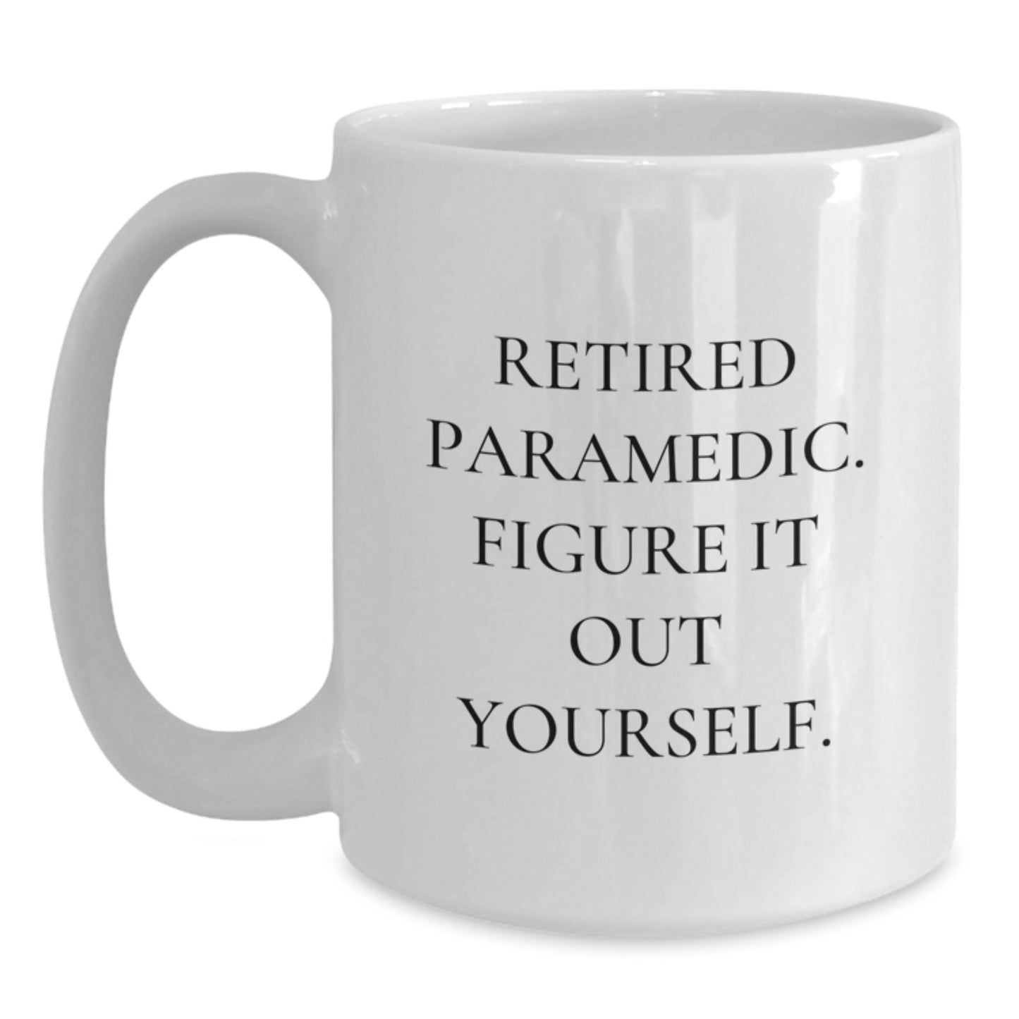 Funny Rescue Worker Gifts, 'Retired Rescue Worker. Figure It Out Yourself.' Quote, White Coffee Mug for Birthday, Gifts from Friends, Gifts for Rescue Worker - Main