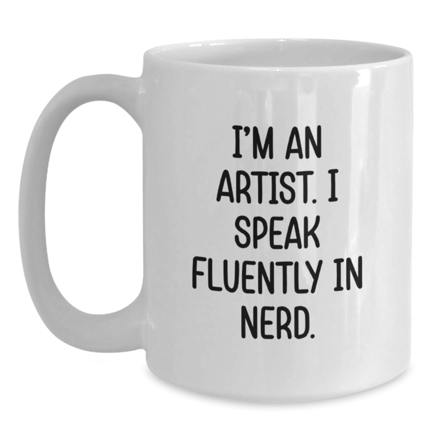 Funny Artist Gifts, I'm An Artist. I Speak Fluently In genius. White Coffee Mug for Birthday, Gifts from Friends to Artist - Main
