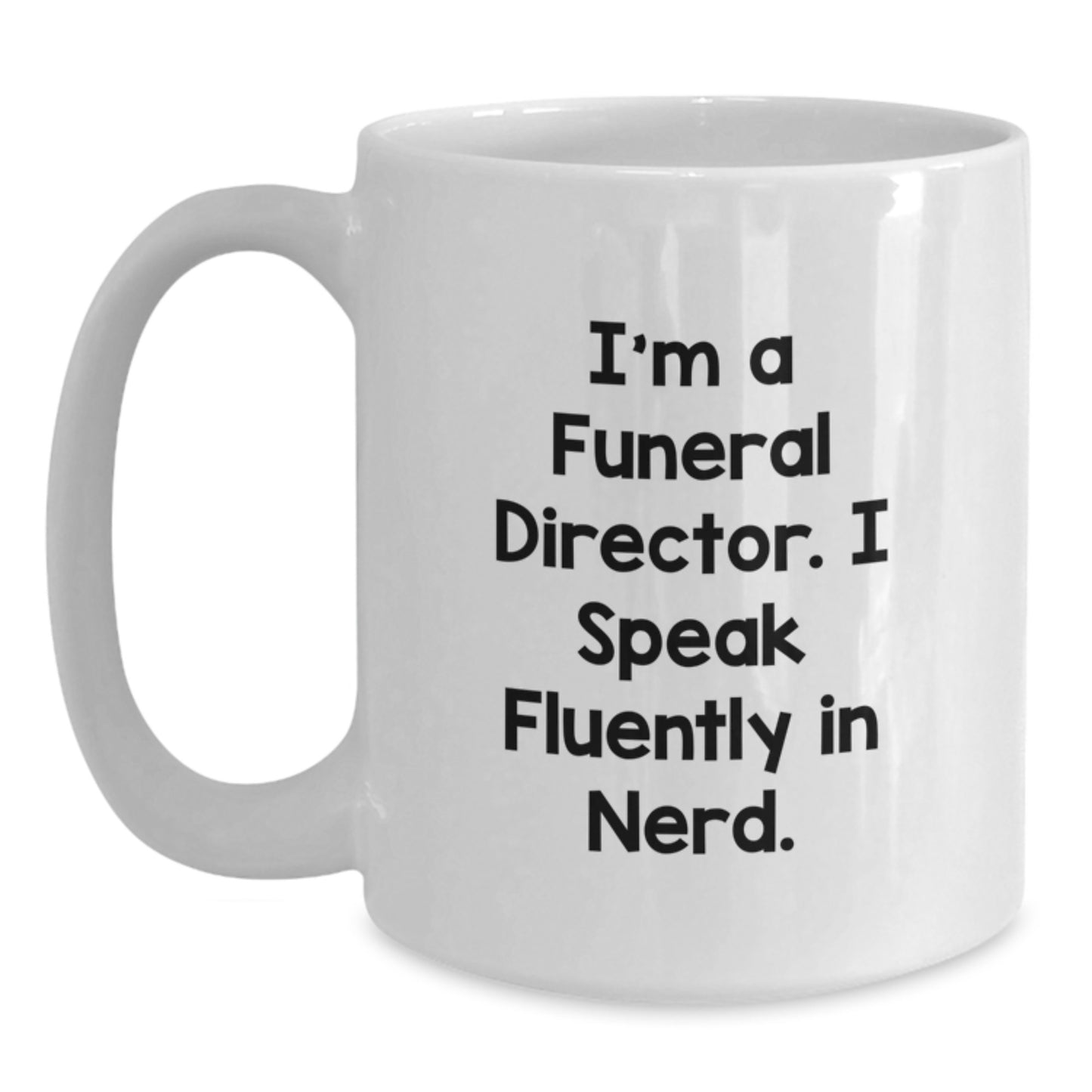 Funny Funeral Director Quote White Coffee Mugs Gifts from Friends for Birthday, 'I'm A Funeral Director. I Speak Fluently In genius.' - Main