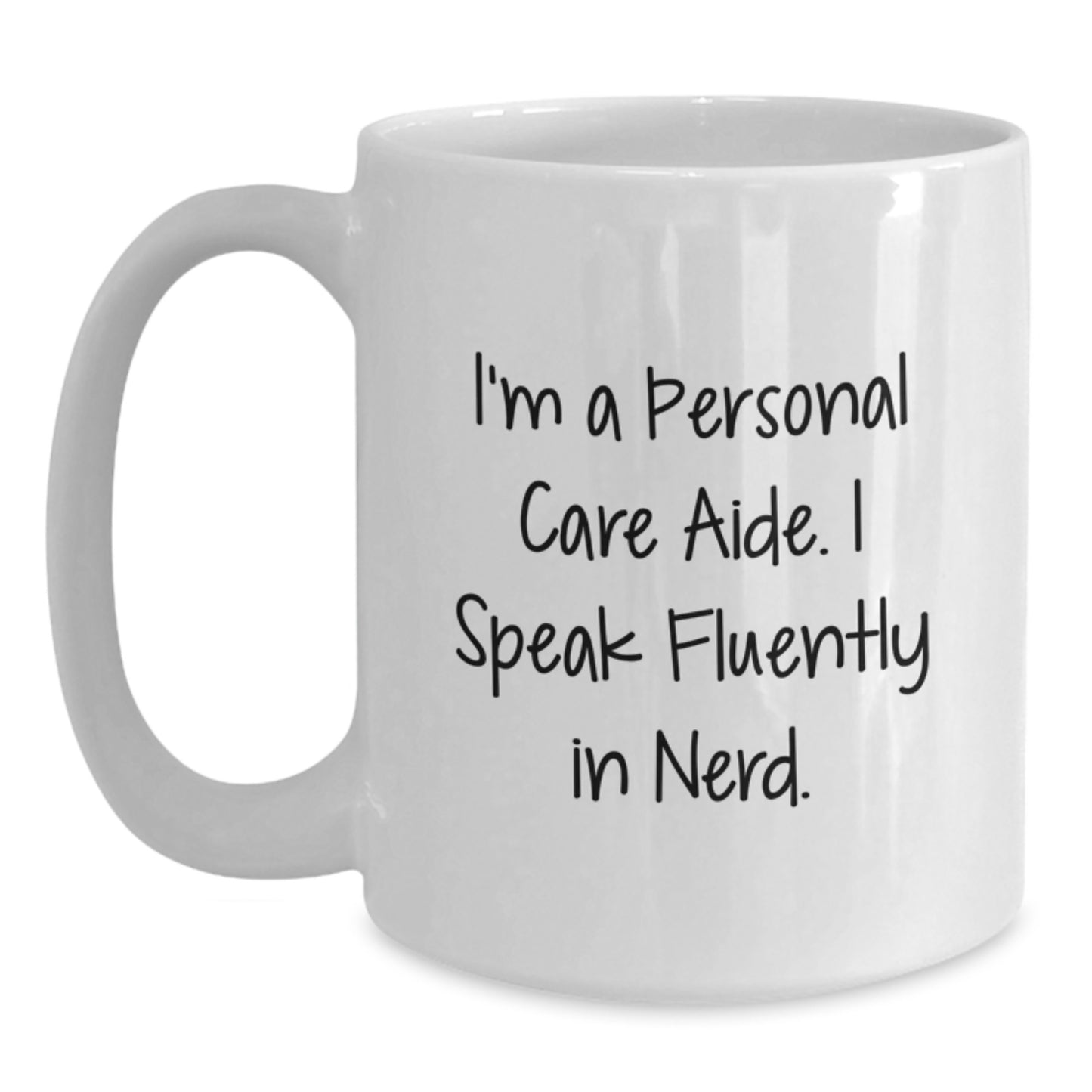 Funny Personal Care Aide Gifts from Friends, Gifts for Personal Care Aide, I'm A Personal Care Aide. I Speak Fluently In genius. White Coffee Mug - Birthday Unique Gifts - Main