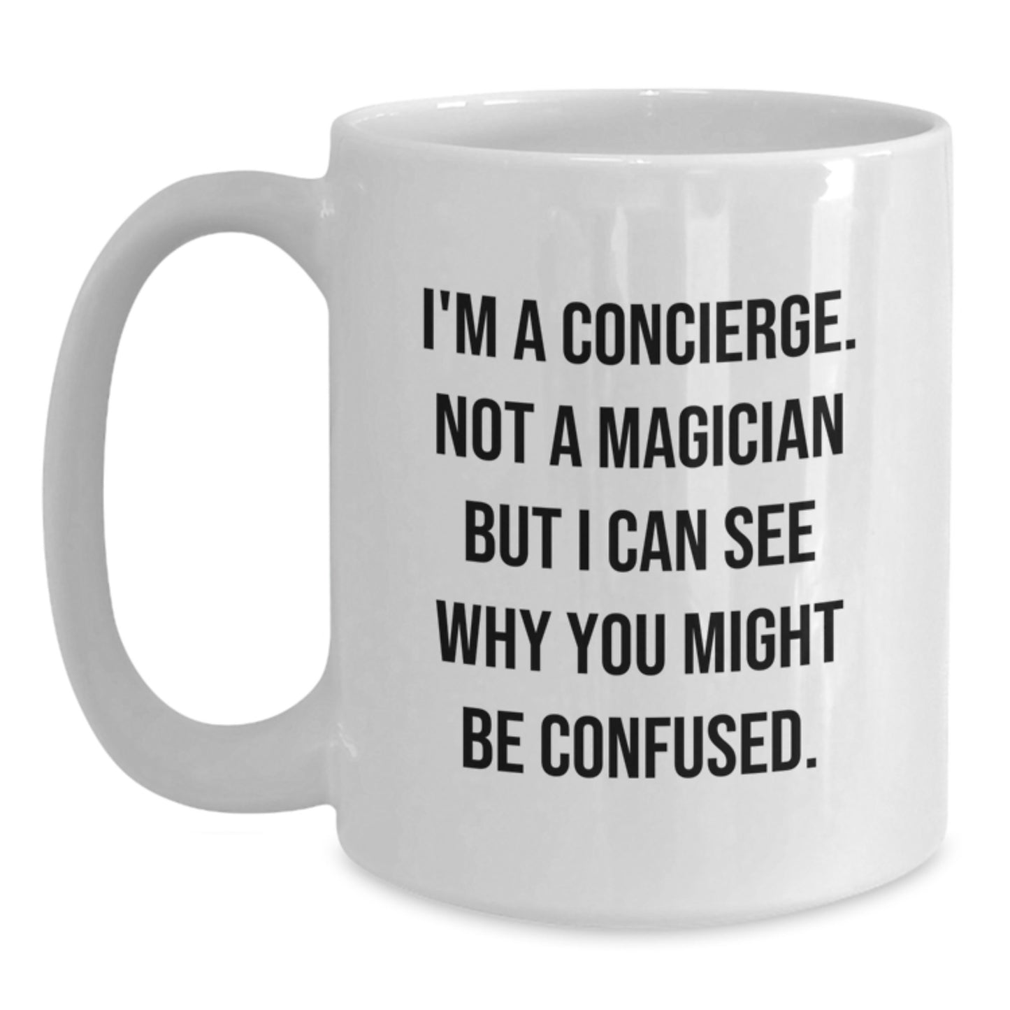 Concierge Gifts from Friends, Coworkers, or Family - Funny Quote White Coffee Mug, 11oz or 15oz Capacity, Ceramic, Microwave & Dishwasher Safe - Main