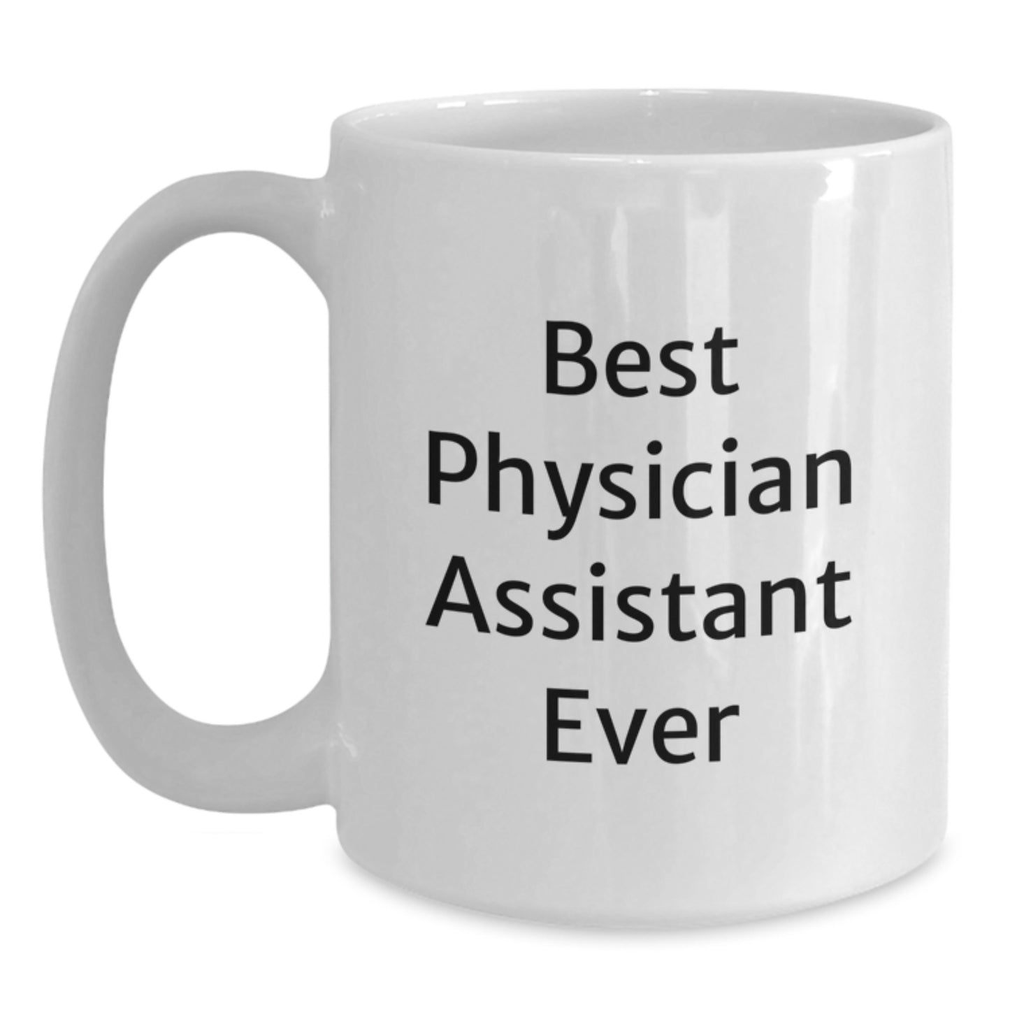 Best Physician Assistant Ever Funny White Coffee Mug Gifts from Friends to Physician Assistants for Graduation - Main