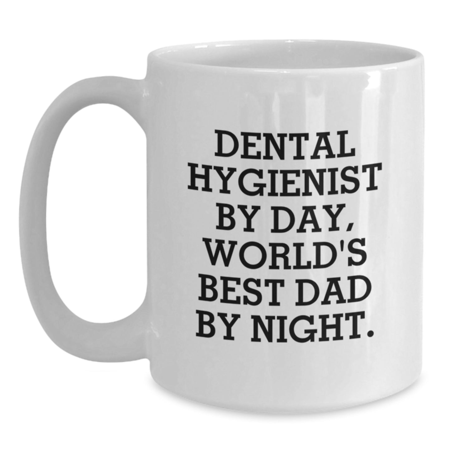 Funny Dental Hygienist White Coffee Mug, Gifts from Friends, Coworkers, or Family for Graduation, 'Dental Hygienist By Day, World's Best Dad By Night.' - Main