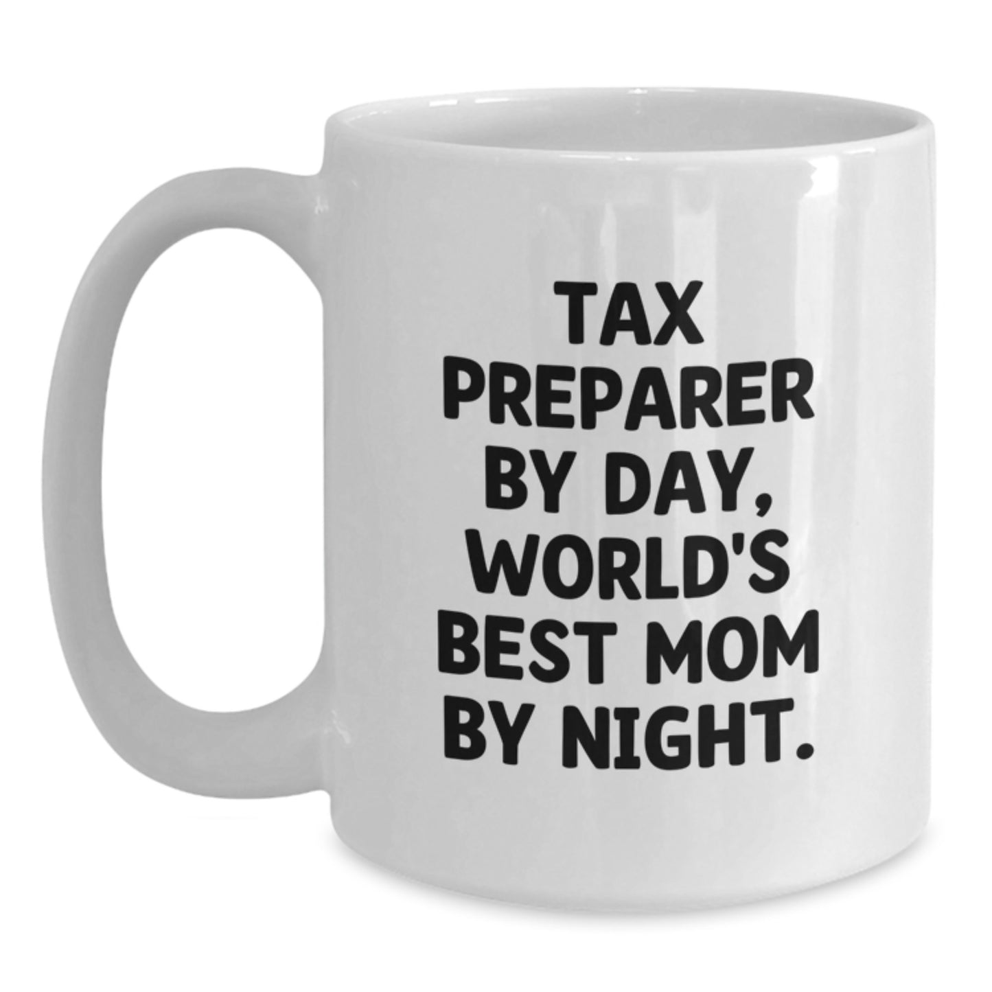 Tax Preparer Humor Gifts, White Coffee Mug, 'Tax Preparer By Day, World's Best Mom By Night.' Funny Graduation Unique Gifts from Women to Tax Preparer, Gifts for Tax Preparer by Friends and Family - Main