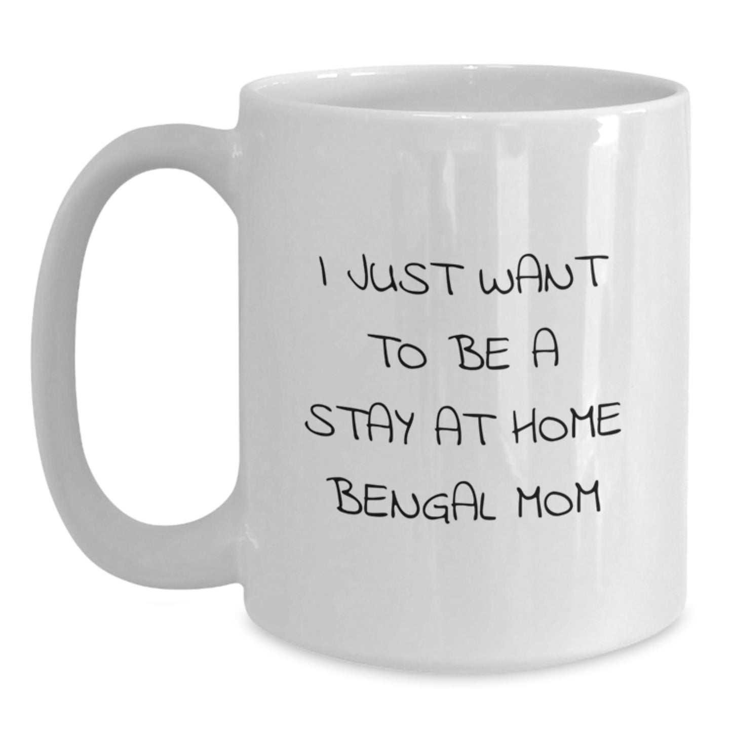 Funny Bengal Cat Mom White Coffee Mugs, I Just Want To Be A Stay At Home Bengal Mom, Birthday Unique Gifts from Friends to Family, 11oz or 15oz Ceramic Mugs - Main
