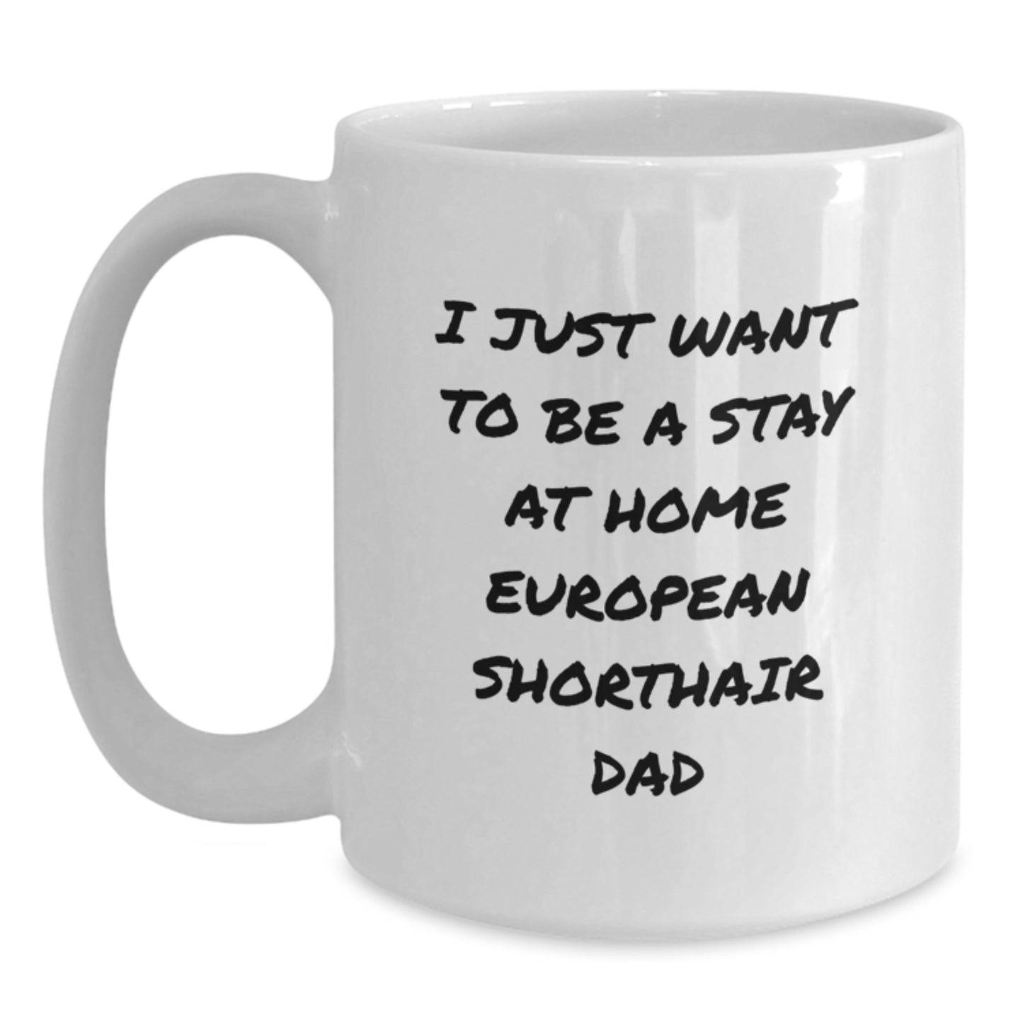 Funny European Shorthair Cat Dad Gifts for Him - I Just Want To Be A Stay At Home European Shorthair Dad, White Coffee Mug for Birthday, Gifts from Men to Family - Main