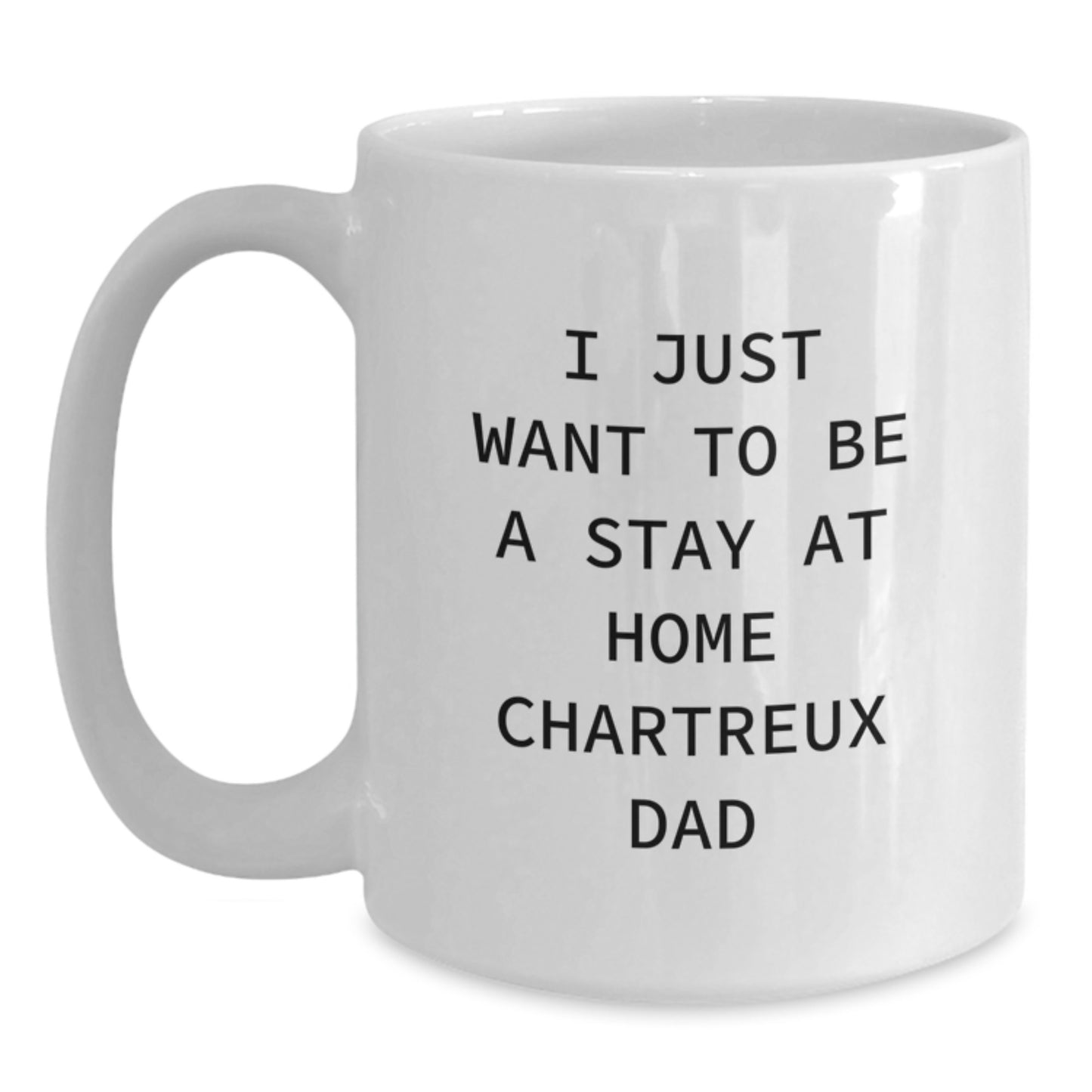 Funny Chartreux Cat Dad Graduation Gifts from Men to Friends - White Coffee Mug, 'I Just Want To Be A Stay At Home Chartreux Dad' Quote, 11oz or 15oz Ceramic Mug, Microwave and Dishwasher Safe - Main