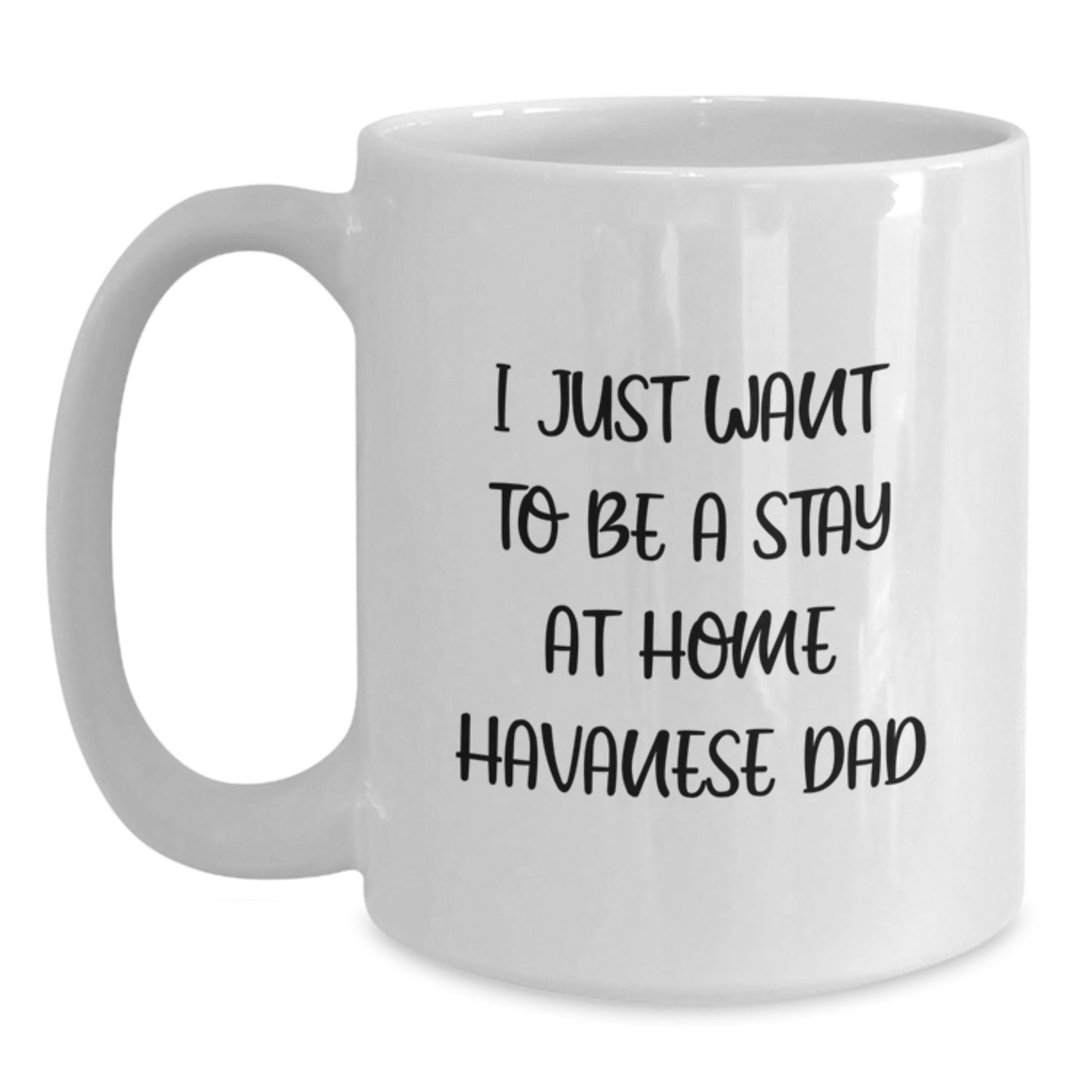 Funny Havanese Dog Dad Gifts for Men from Friends and Family, 'I Just Want To Be A Stay At Home Havanese Dad' White Coffee Mug for Graduation - Main