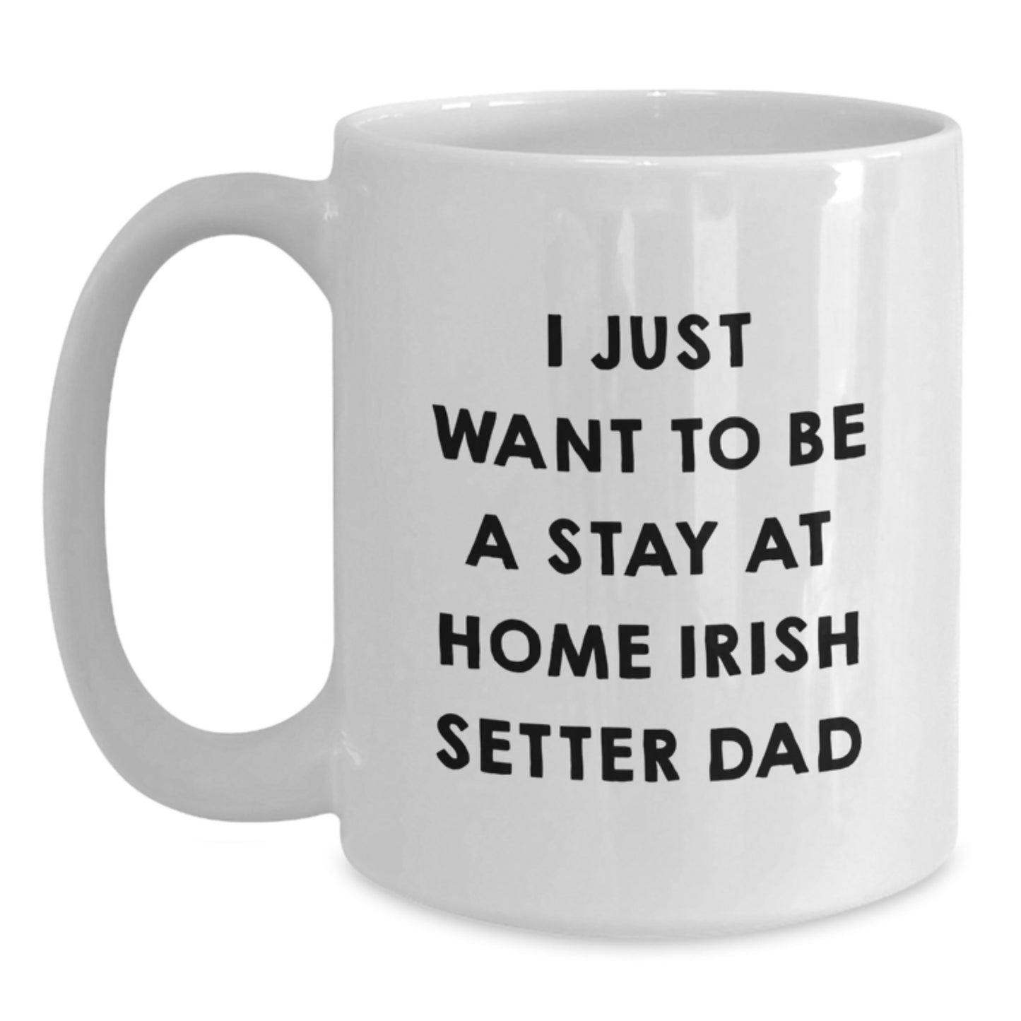 Funny Irish Setter Dog Gifts for Men, 'I Just Want To Be A Stay At Home Irish Setter Dad' White Coffee Mug, Graduation Unique Gifts from Family, Friends to Coworkers - Main