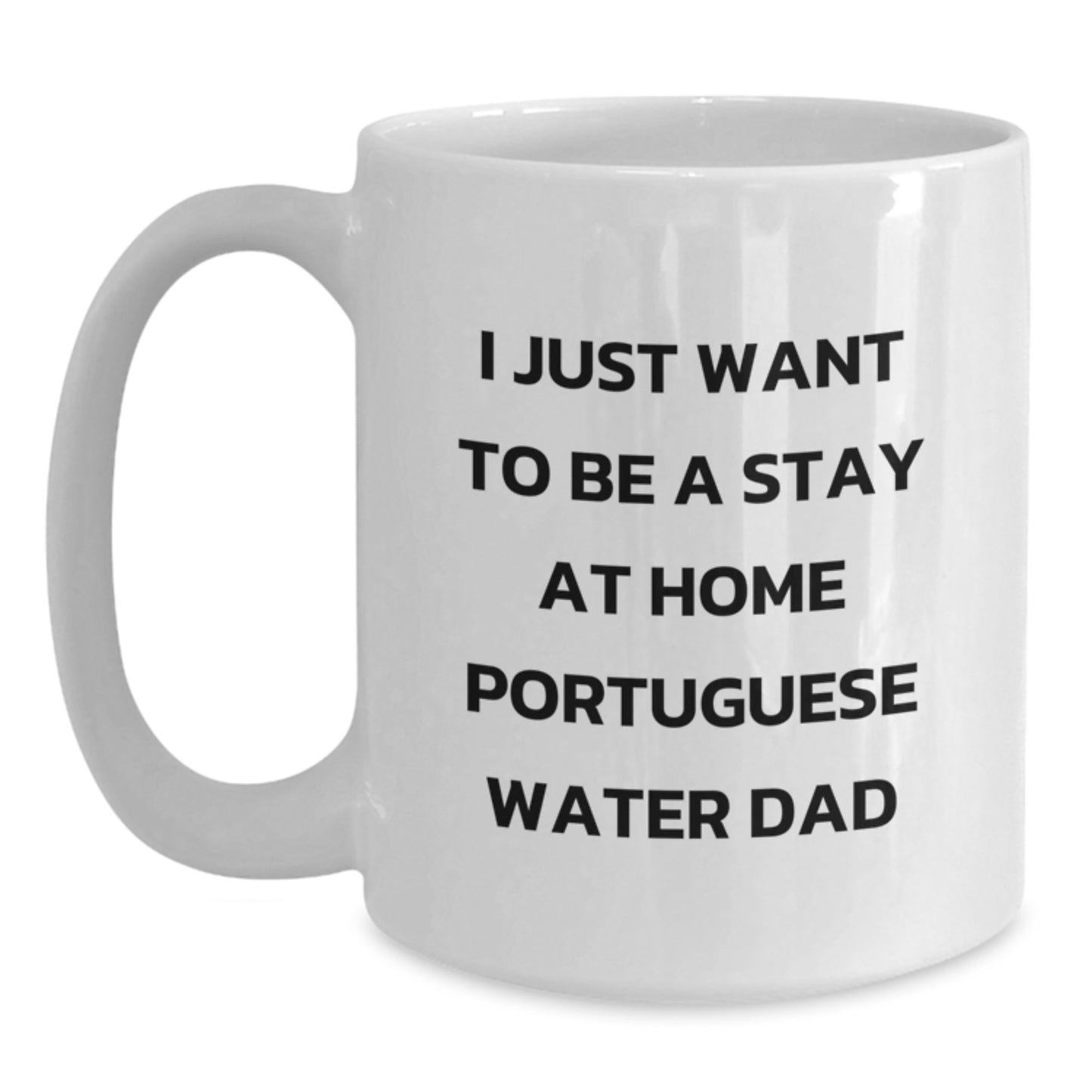 Funny Portuguese Water Dog Dad Gifts for Men, White Coffee Mug, 'I Just Want To Be A Stay At Home Portuguese Water Dad' for Graduation, Gifts from Dad to Portuguese Water Dog Lover - Main