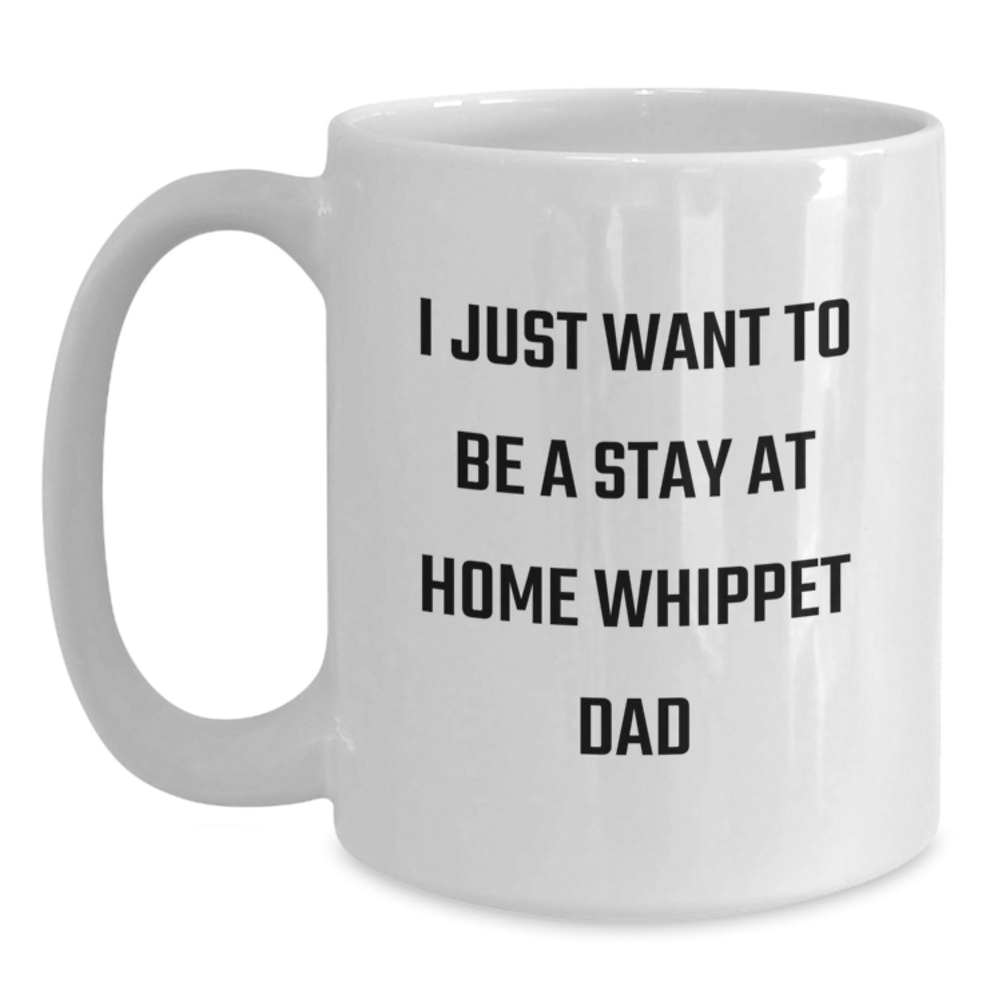 Whippet Dog Dad Gifts for Men, 'I Just Want To Be A Stay At Home Whippet Dad' Funny White Coffee Mug for Graduation, Gifts from Family, Friends, Coworkers, White Coffee Mug for Whippet Dog Lovers - Main