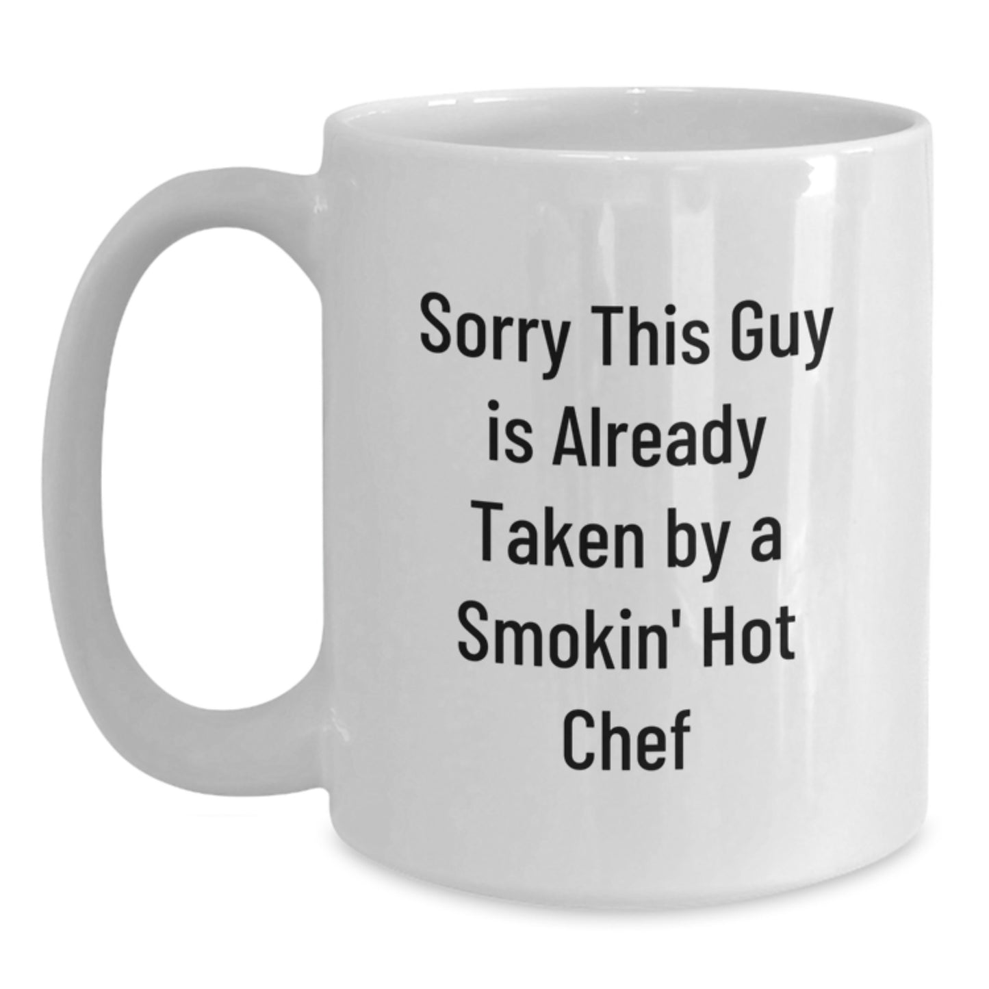 Funny Chef Gifts for Men, White Coffee Mug with Sorry This Guy Is Already Taken By A Smokin' Hot Chef Quote, Gifts from Friends to Chef Graduation Unique Gifts - Main