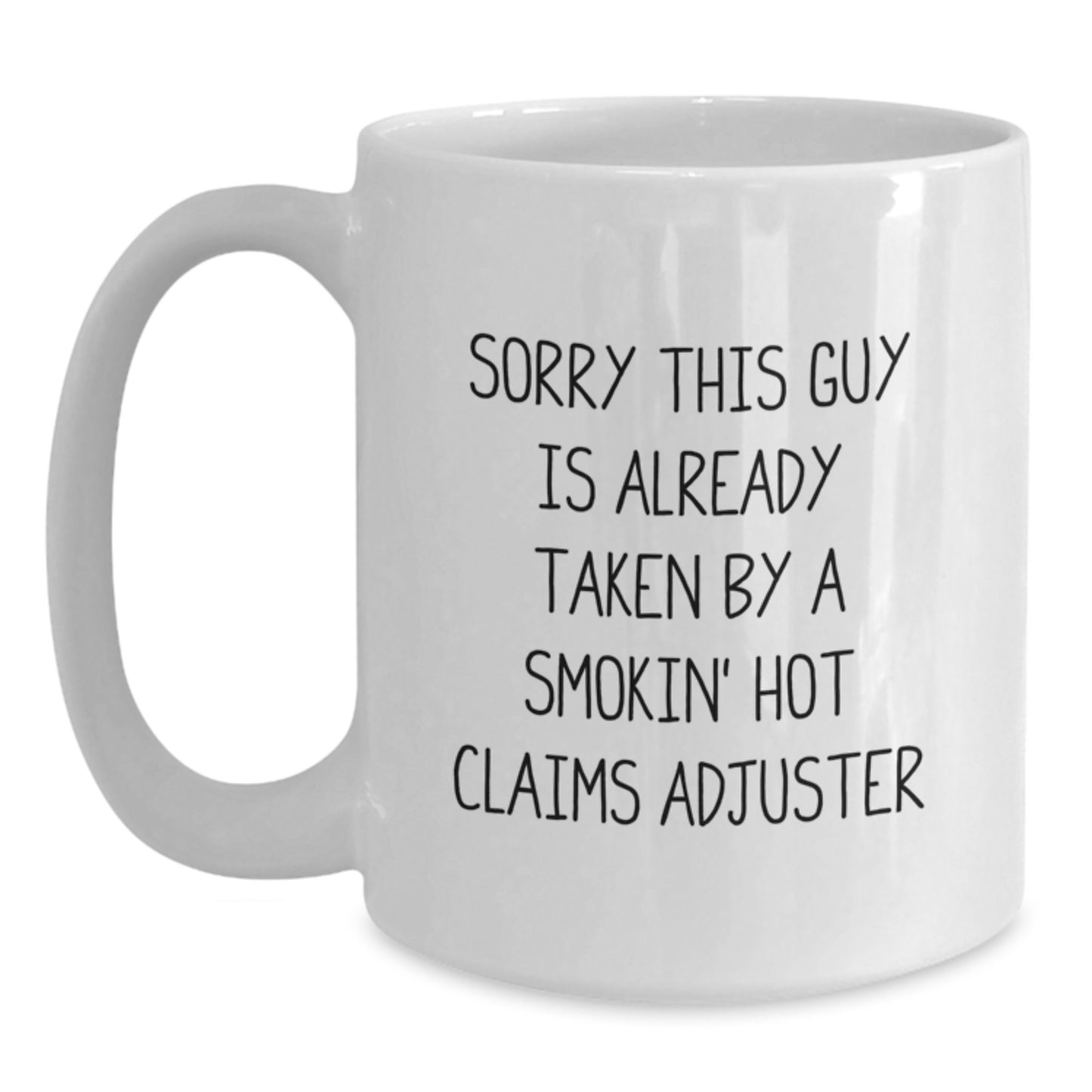 Funny Claims Adjuster Gifts from Coworkers for Graduation Unique White Coffee Mugs, Sorry This Guy Is Already Taken By A Smokin' Hot Claims Adjuster - Main