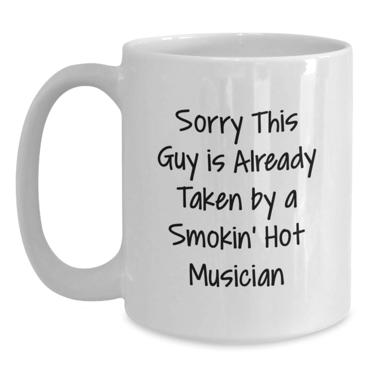 Funny Musician Gifts from Friends for Him Birthday Unique White Coffee Mug, 'Sorry This Guy Is Already Taken By A Smokin' Hot Musician', 11oz or 15oz Ceramic Mug - Main