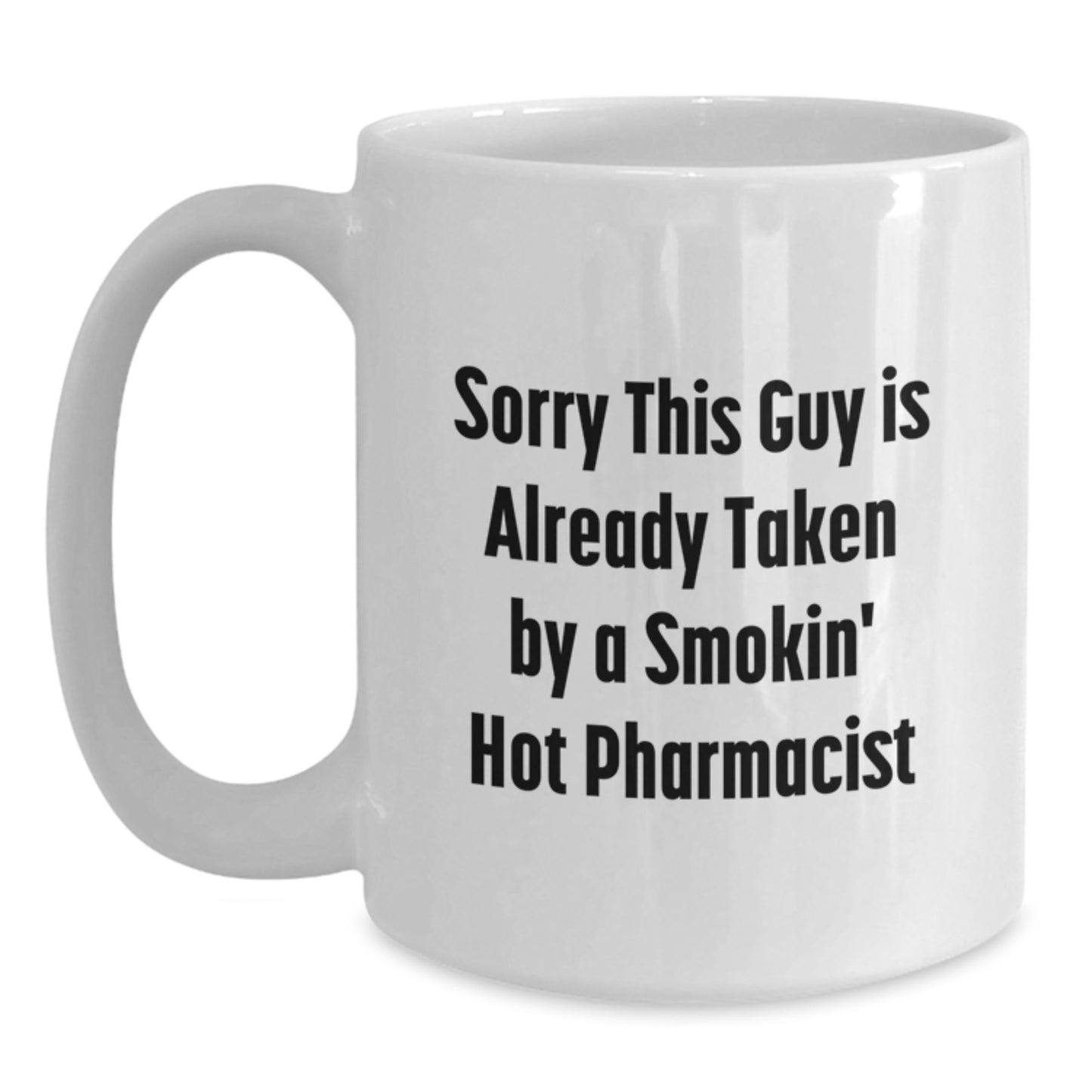 Funny Pharmacist Gifts from Friends - White Coffee Mug 'Sorry This Guy Is Already Taken' for Birthday - Main
