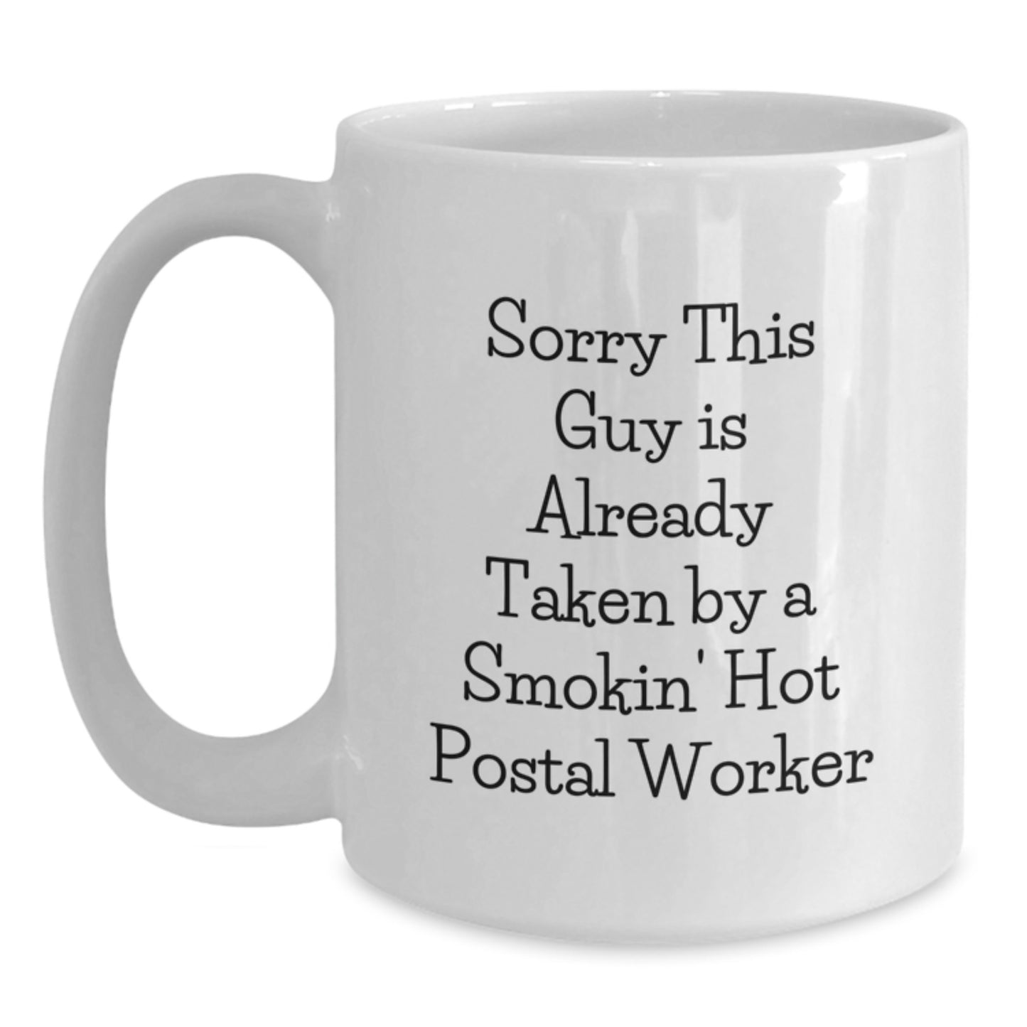 Funny Postal Worker Gifts for Birthday - White Coffee Mug, Sorry This Guy Is Already Taken By A Smokin' Hot Postal Worker, Gifts from Friends to Postal Workers - Main