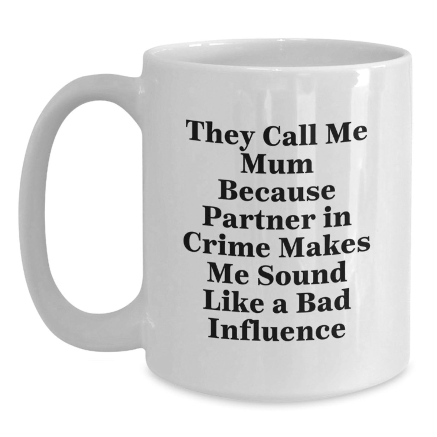 Funny Mum Gifts from Men - They Call Me Mum Because, White Coffee Mug for Birthday, 11oz or 15oz, Ceramic, Microwave and Dishwasher Safe - Main