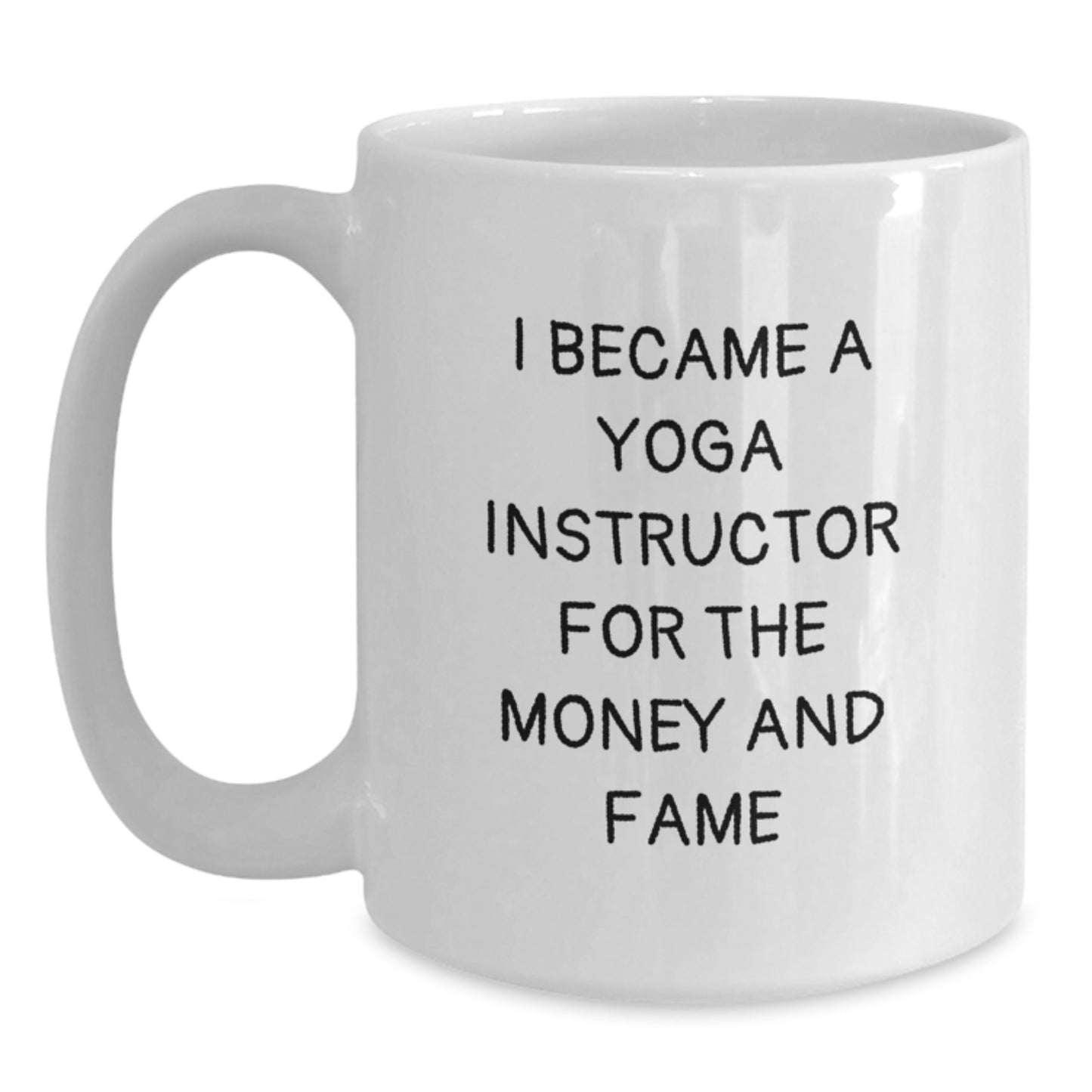Funny Yoga Instructor Gifts, 'I Became A Yoga Instructor For The Money And Fame' White Coffee Mug, Birthday Unique Gifts from Friends, Coworkers, or Family - Main