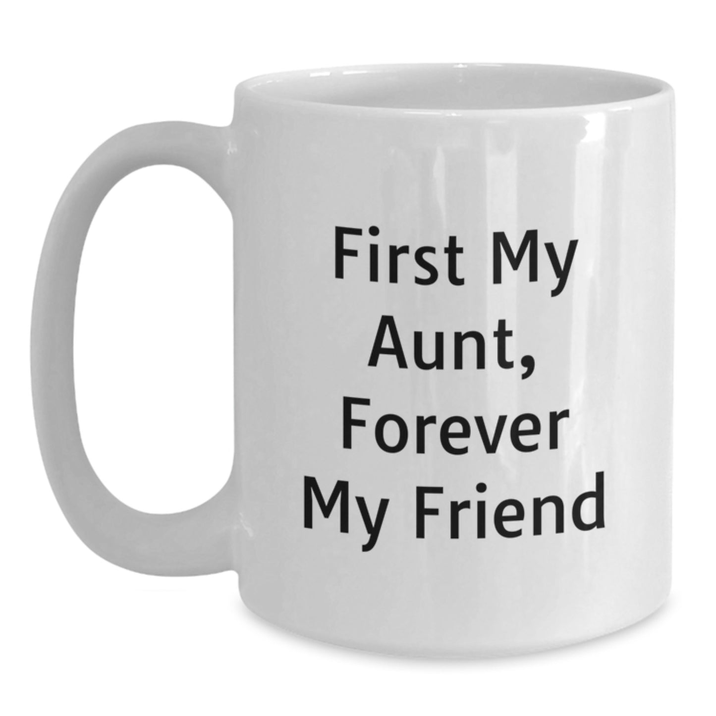 Funny Aunt Quotes Gifts from Men to Aunt Forever Friend White Coffee Mug, Birthday Unique Gifts for Aunt, 11oz or 15oz Capacity, Ceramic, Microwave and Dishwasher Safe - Main