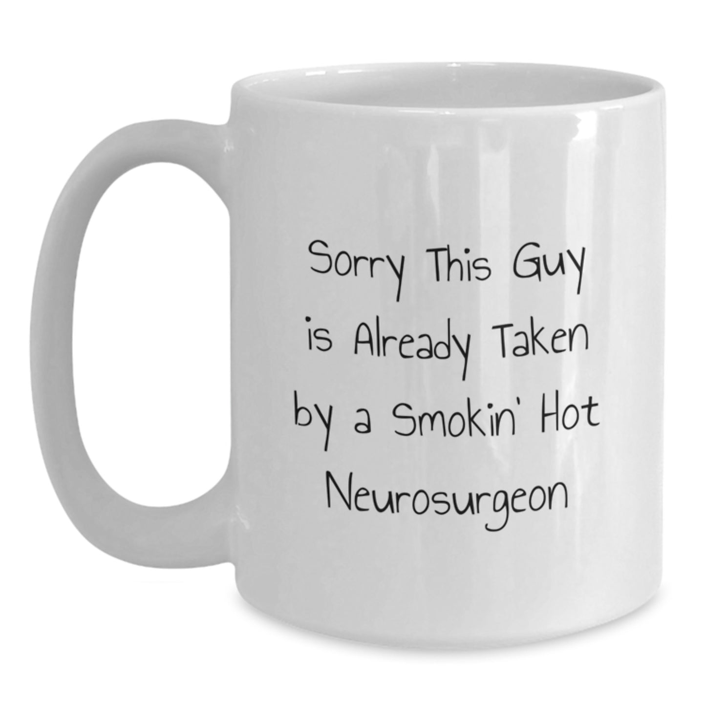 Funny Neurosurgeon Gifts from Friends - Sorry This Guy Is Already Taken White Coffee Mug for Birthday - Main