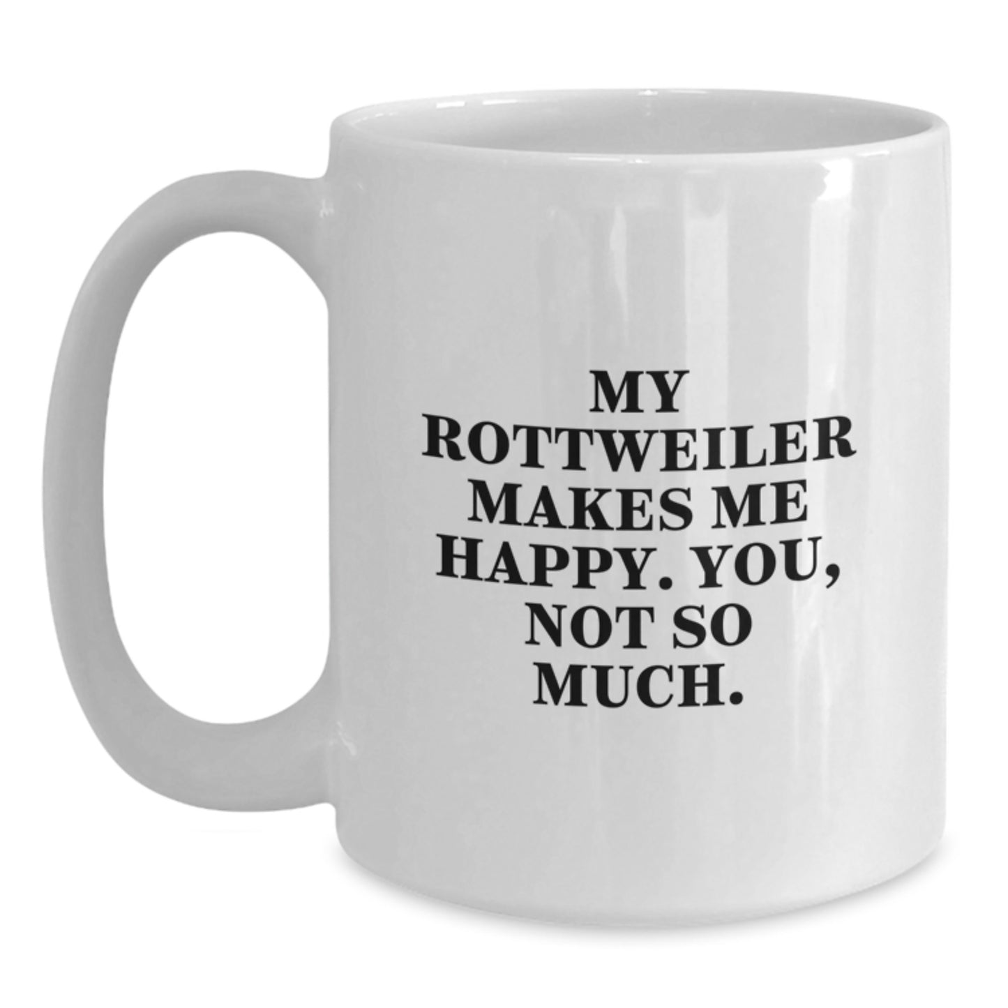 Rottweiler Dog Lovers Funny Coffee Mug Gifts from Men to Friends, Women Coworkers Family, My Rottweiler Makes Me Happy. You, Not So Much. - Main