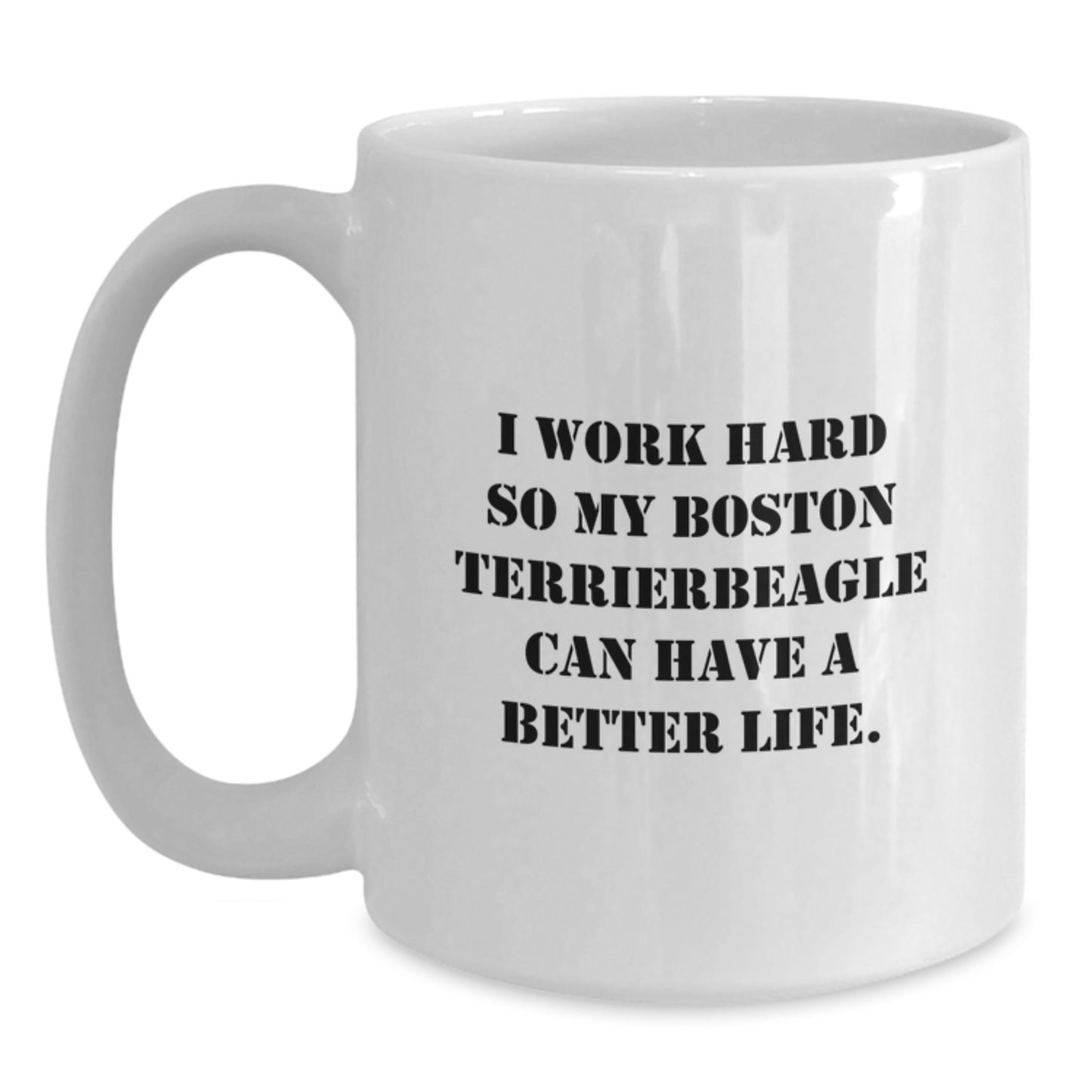 Boston Terrier Dog Lover Gifts from Friends for Him Her - 'I Work Hard So My Boston Terrier Can Have A Better Life' White Coffee Mug - Main