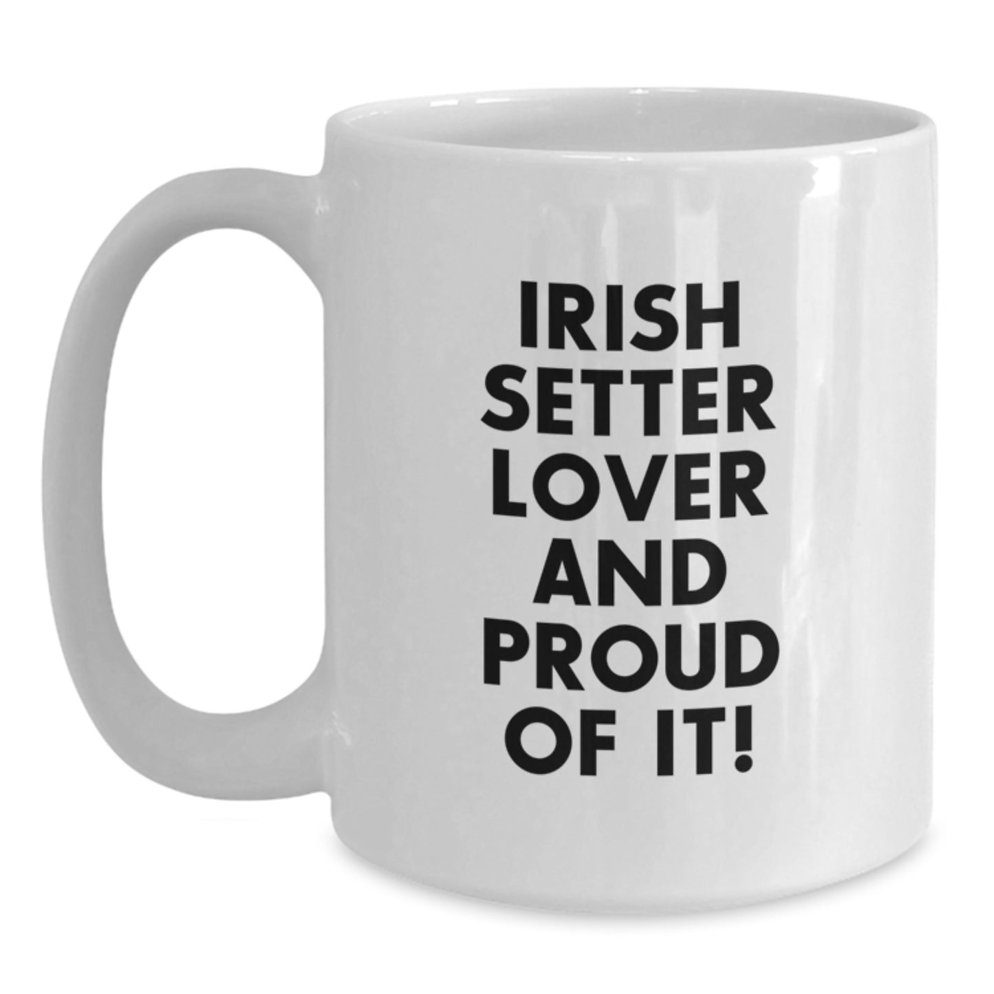 Irish Setter Dog Lover Gifts from Friends for Birthday Unique White Coffee Mug, 'Irish Setter Lover And Proud Of It!' - Funny Quote, 11oz or 15oz Capacity, Ceramic, Microwave, and Dishwasher Safe - Main