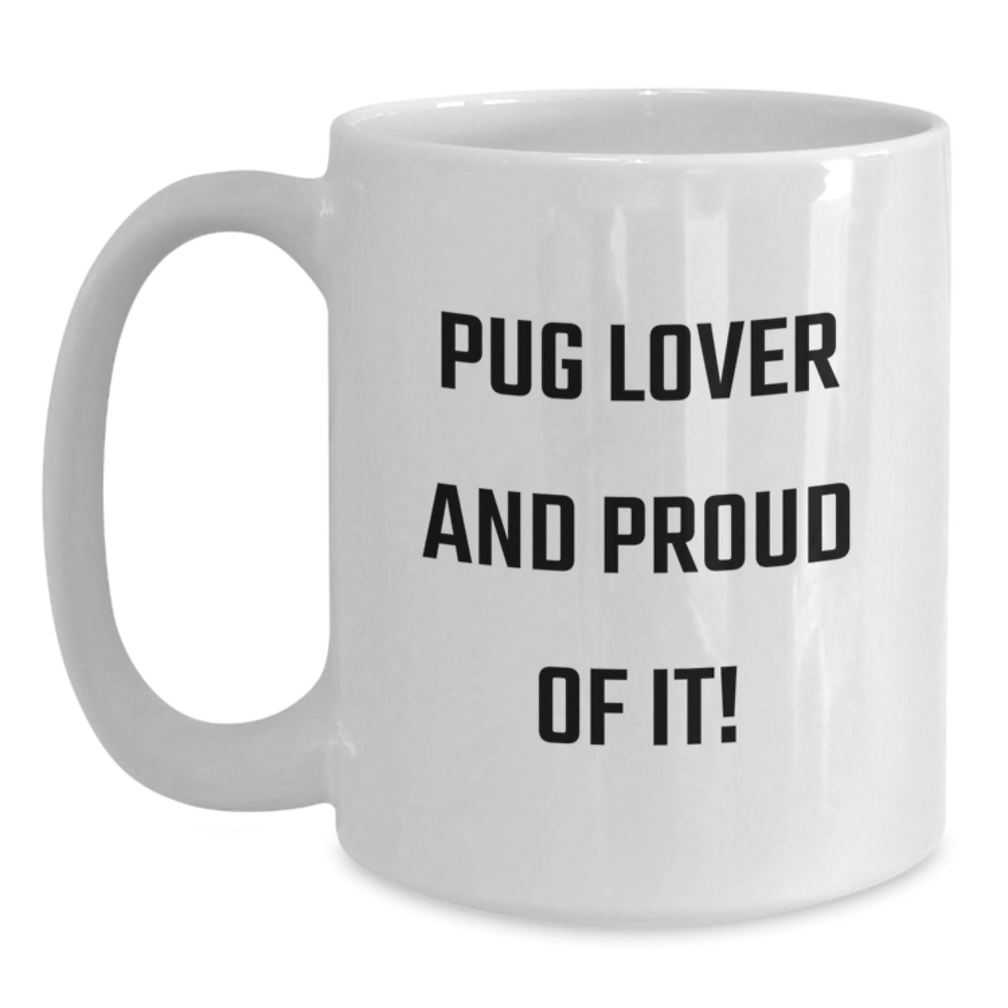 Pug Dog Lovers Rejoice Funny White Coffee Mug Gifts from Family for Pug Dog Enthusiasts, Birthday Unique Treats, Pug Lover And Proud Of It! - Main