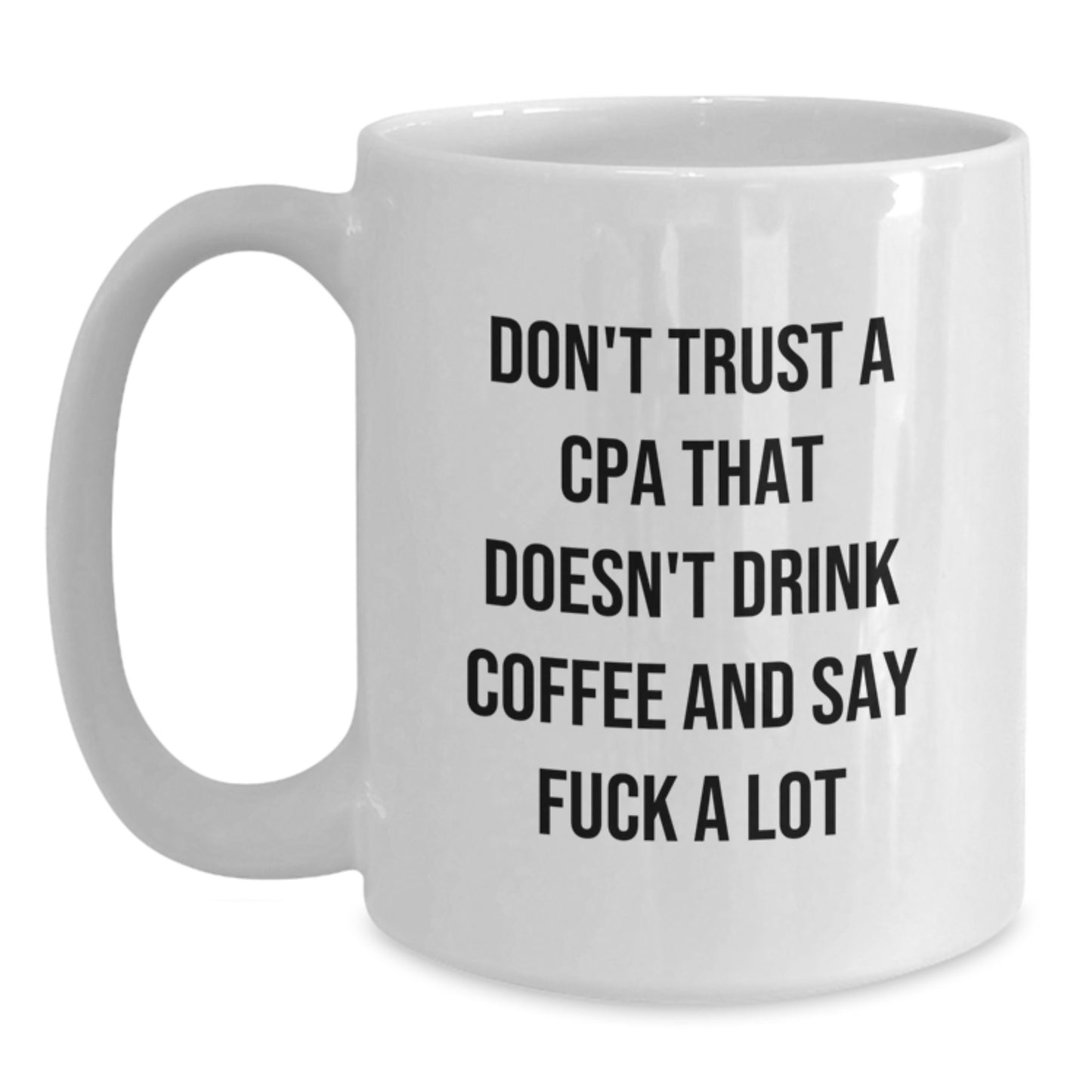 Funny CPA Gifts from Friends, Unique Birthday Unique Gifts for CPAs Who Say 'F--k A Lot', White Coffee Mug, 11oz or 15oz Ceramic - Main