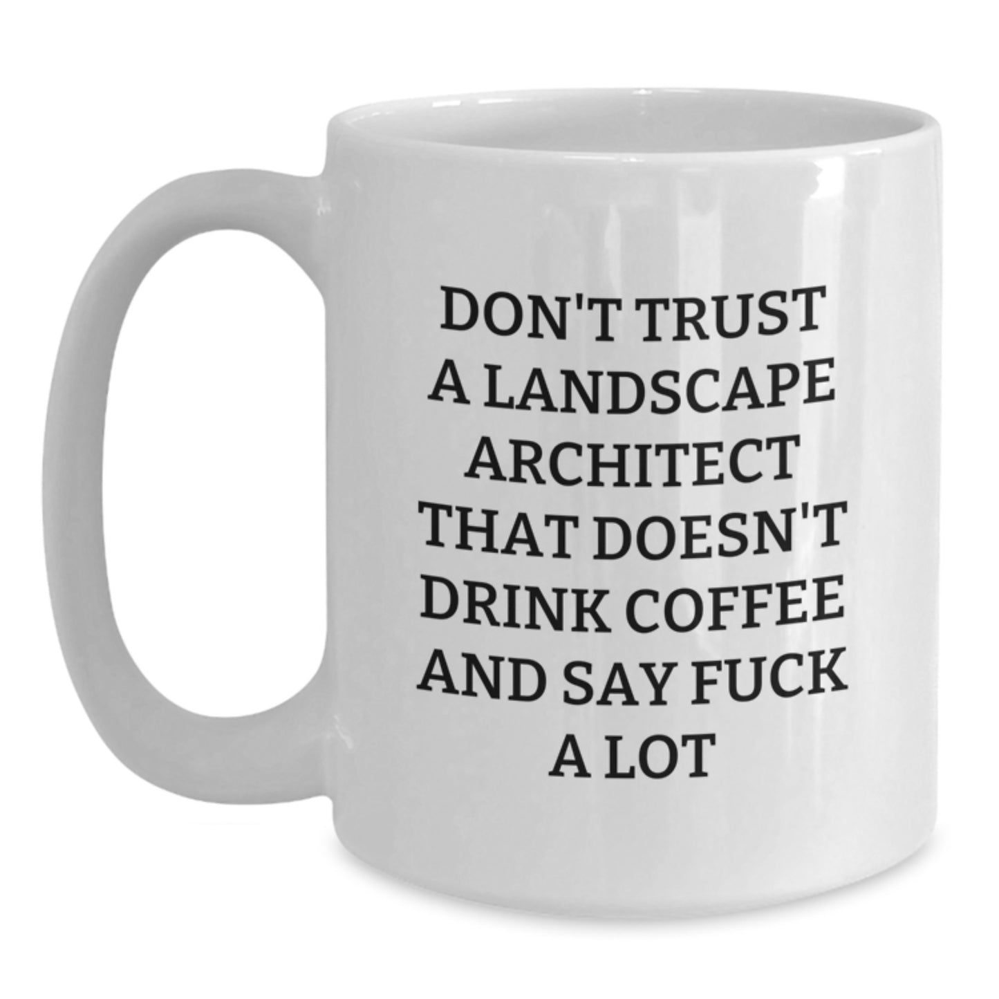 Funny Landscape Architect Gifts for Men, White Coffee Mug with Quote 'Don't Trust a Landscape Architect...' - Main