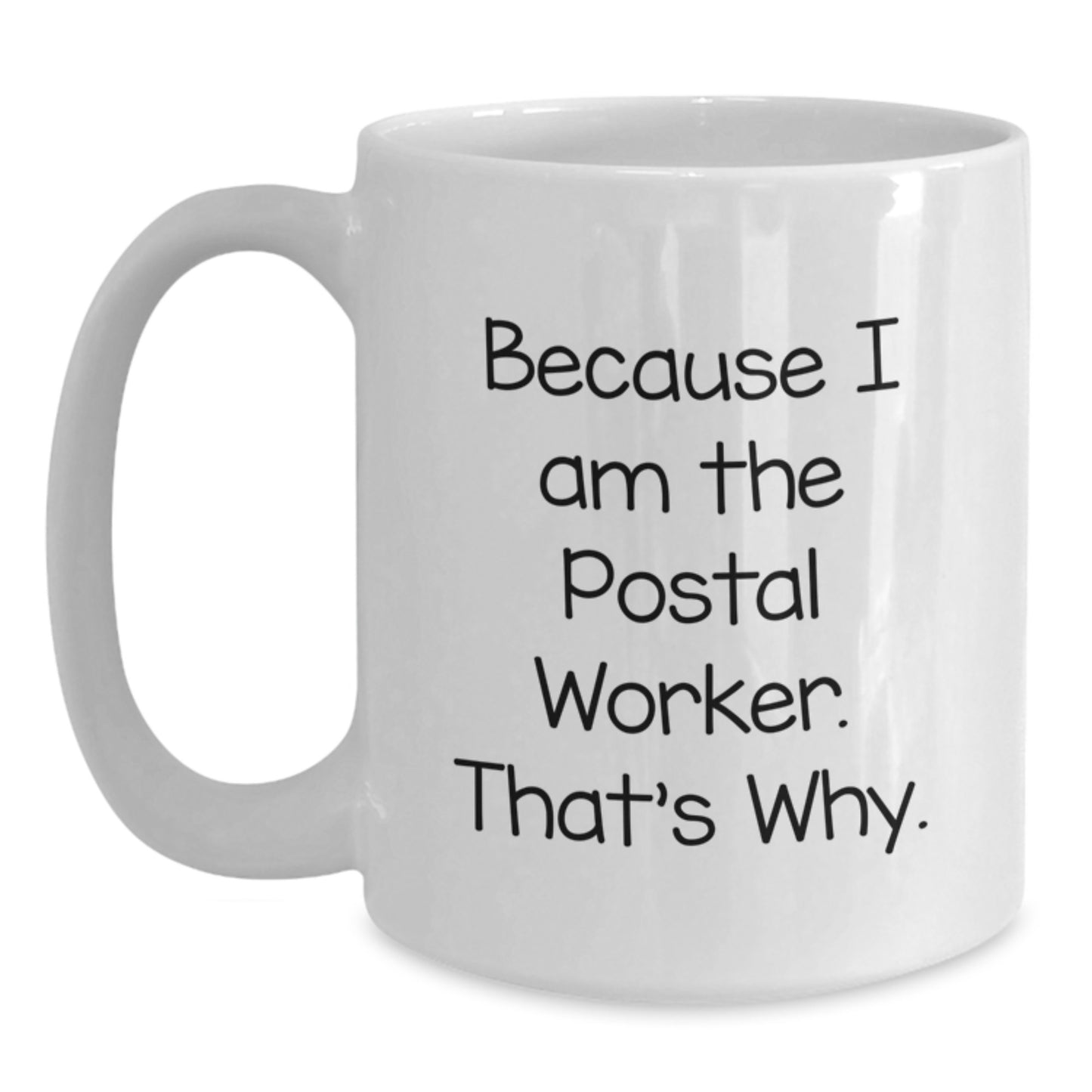 Funny Postal Worker Gifts from Family for Men, 'Because I Am The Postal Worker. That's Why.' - White Coffee Mug for Graduation - Main