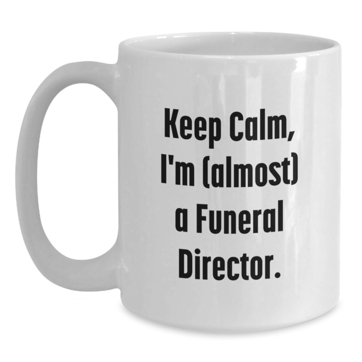 Funny Funeral Director Gifts, 'Keep Calm, I'm (almost) A Funeral Director.', White Coffee Mug, Graduation Unique Gifts from Friends, Gifts for Funeral Director - Main