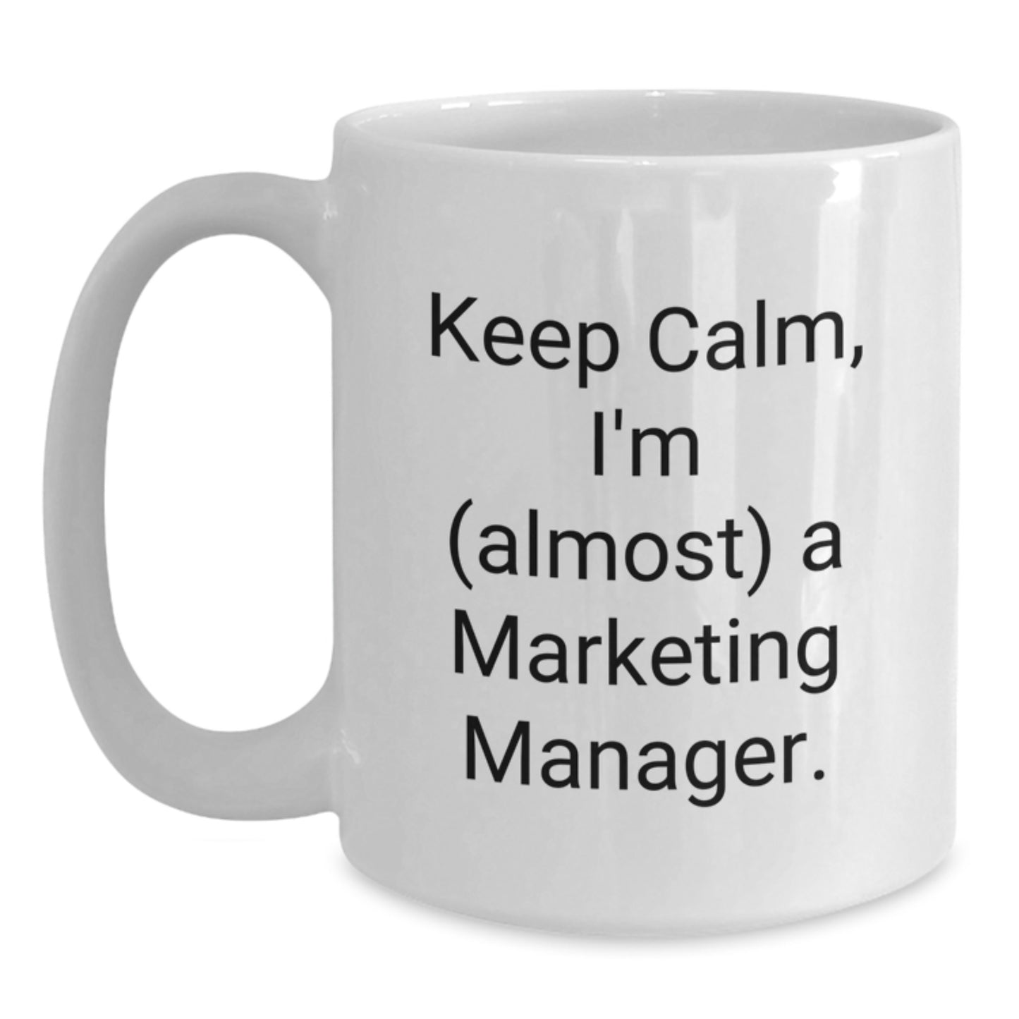 Marketing Manager Gifts, 'Keep Calm, I'm (almost) A Marketing Manager.' Funny White Coffee Mug for Graduation, Gifts from Friends, Family, Coworkers, and More - Main