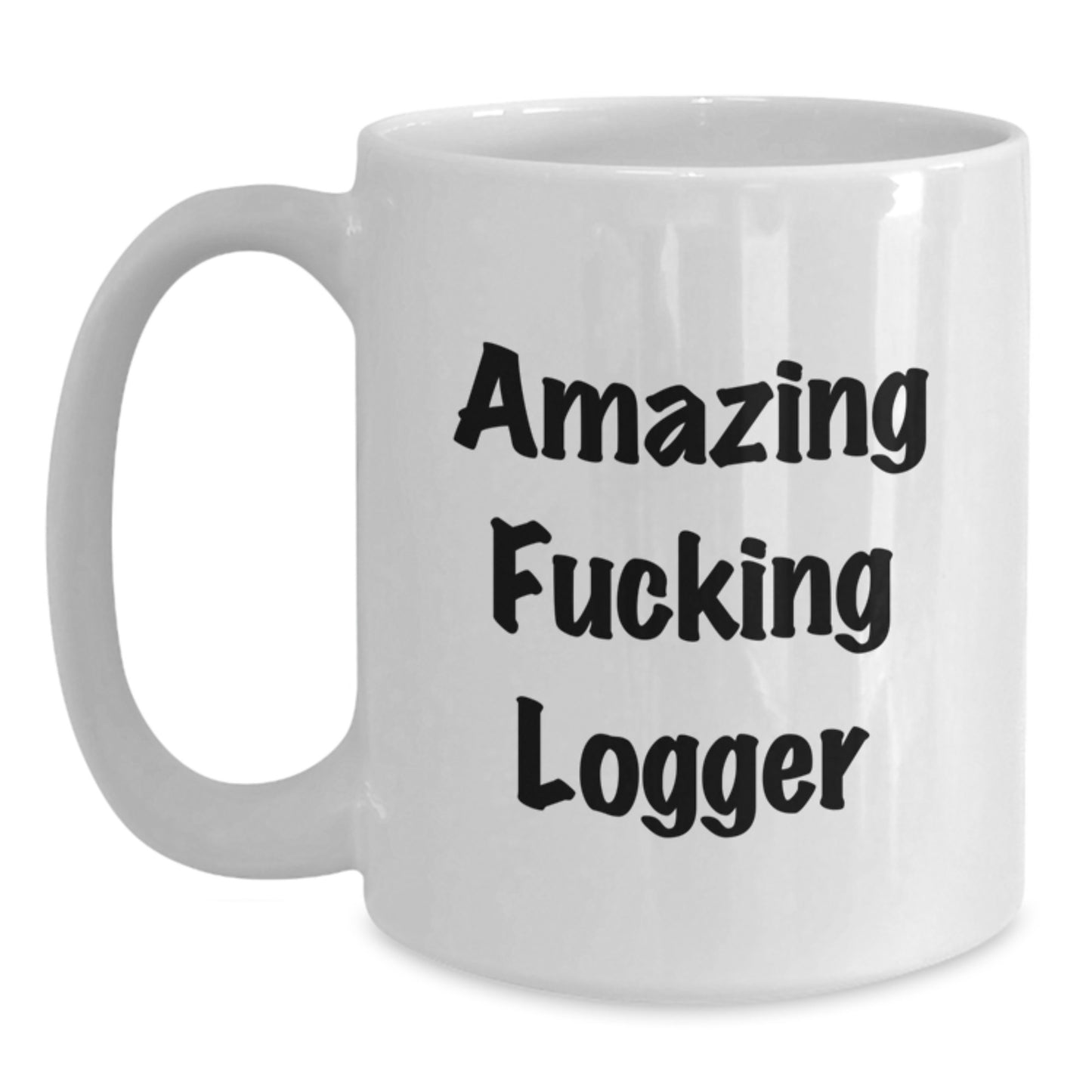Funny Logger Gifts, Amazing F--king Logger Quote, White Coffee Mug for Logger Men or Women, Graduation Unique Gifts from Friends or Family - Main