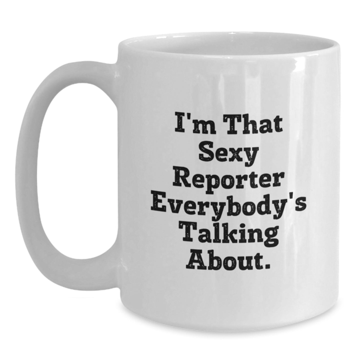 Funny Reporter Gifts for Men, Women, or Friends - I'm That Sexy Reporter Mugs, Birthday Unique Presents from Family, Coworkers, or Loved Ones - Main