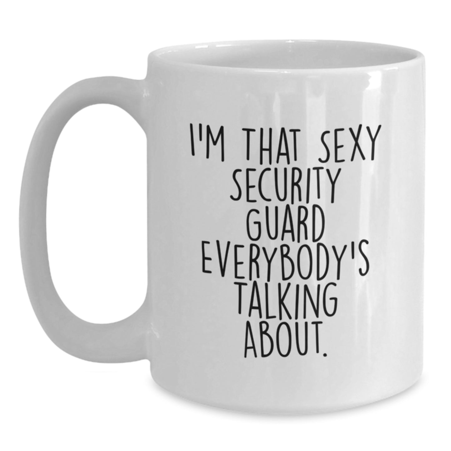 Funny Security Guard Gifts for Men from Friends - White Coffee Mug with I'm That Sexy Security Guard Everybody's Talking About. Quote, Graduation Unique Gifts for Security Guard - Main