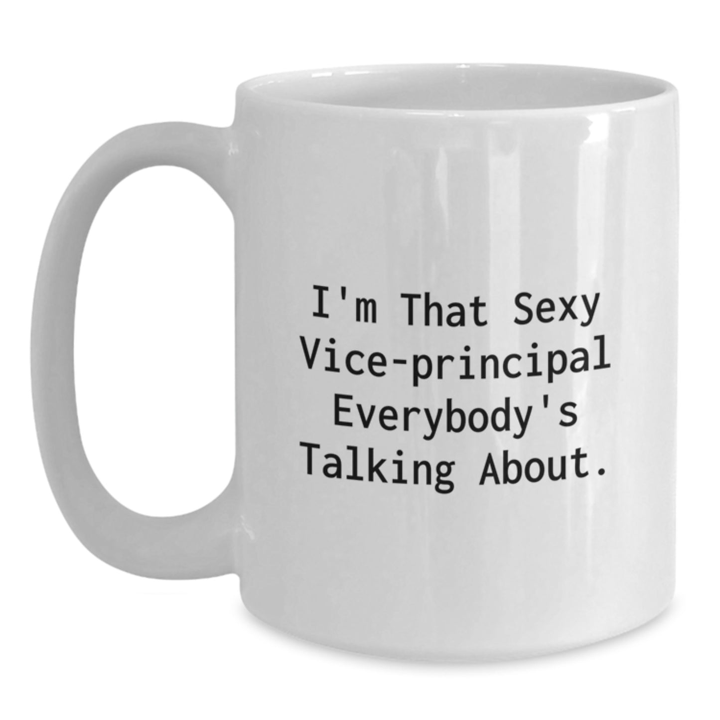 Funny Vice-principal Gifts from Friends and Family, I'm That Sexy Vice-principal Everybody's Talking About. White Coffee Mug for Graduation Unique Gifts - Main