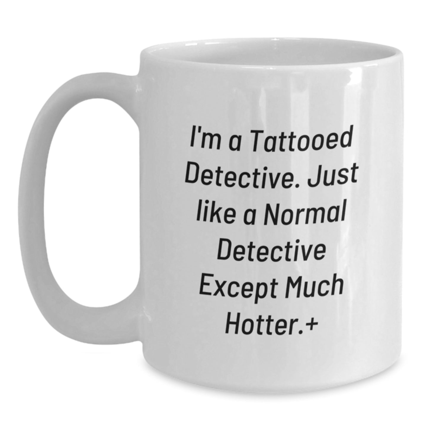 Funny Detective Gifts for Men, I'm A Tattooed Detective, White Coffee Mug for Graduation, Gifts from Friends, 11oz or 15oz Capacity, Microwave and Dishwasher Safe - Main