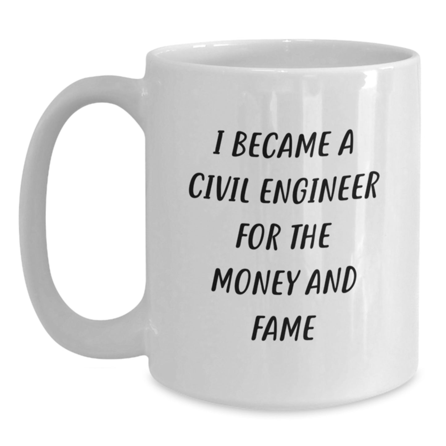 Funny Civil Engineer Gifts for Men from Family - 'I Became a Civil Engineer for the Money and Fame' White Coffee Mug - Main
