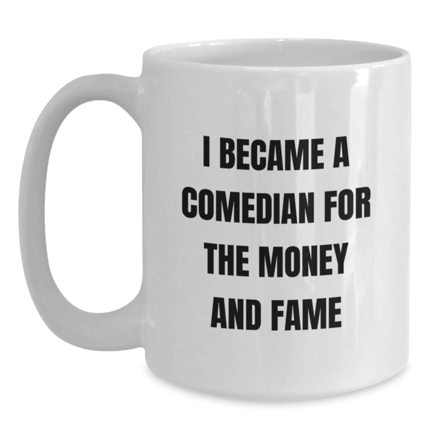 Comedian Funny White Coffee Mug Gifts from Friends for Graduation, I Became A Comedian For The Money And Fame, Unique Comedian Gifts for Comedian Lovers - Main