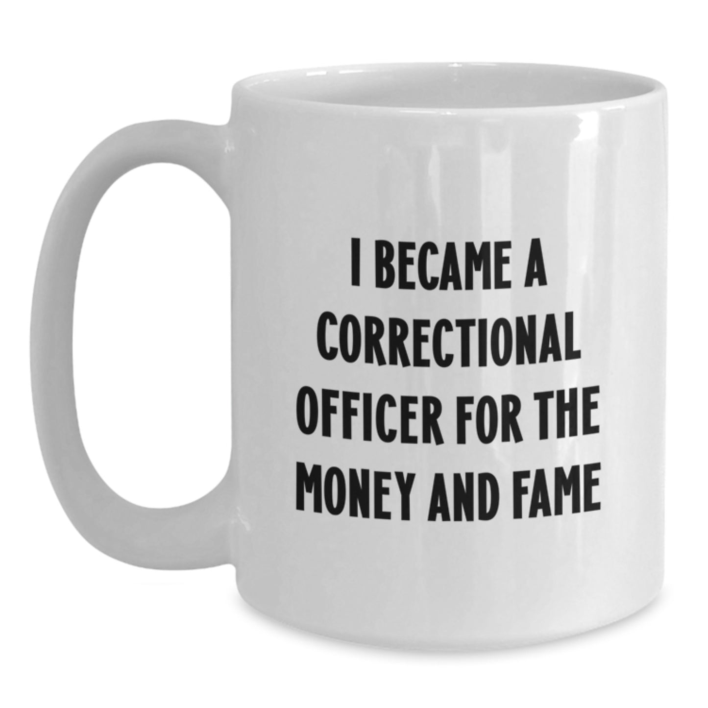 Funny Correctional Officer Gifts, I Became A Correctional Officer For The Money And Fame White Coffee Mug, Perfect Graduation Unique Gifts from Men to Correctional Officer Friends - Main
