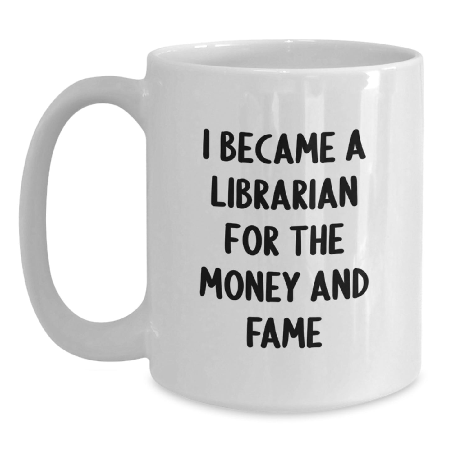 Librarian Gifts For Graduation Funny White Coffee Mugs from Friends to Librarians, 'I Became A Librarian For The Money And Fame' Quote - Main