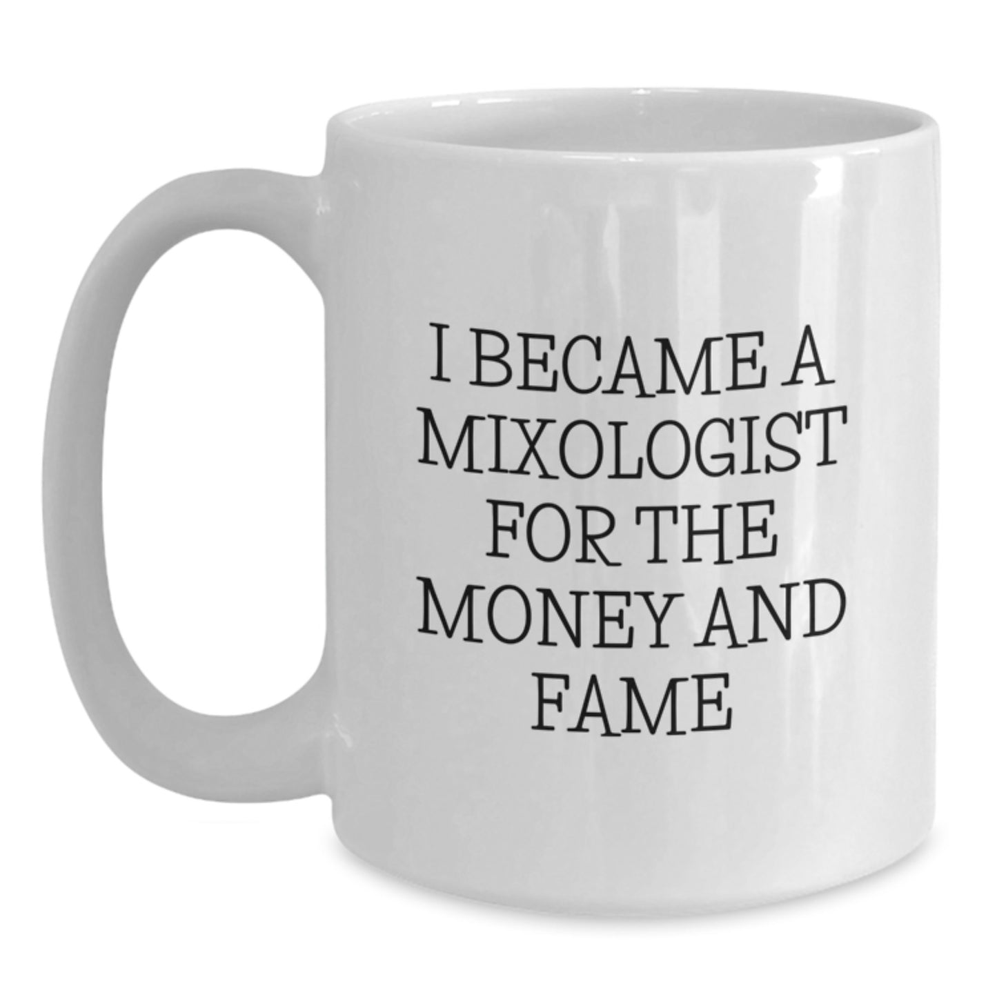 Funny Mixologist Gifts from Friends for Graduation Unique White Coffee Mugs with I Became A Mixologist For The Money And Fame Quote - Main