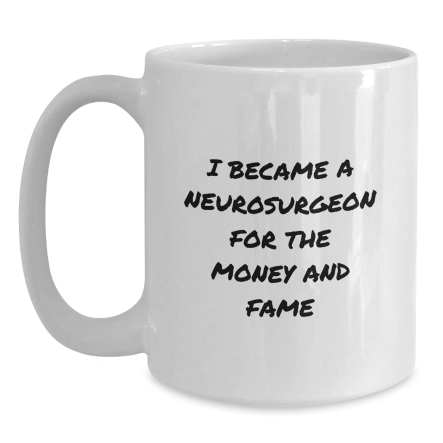 Neurosurgeon Humor Gifts for Men, Funny White Coffee Mug for Graduation, I Became A Neurosurgeon For The Money And Fame, Gifts from Friends, Gifts for Neurosurgeon - Main