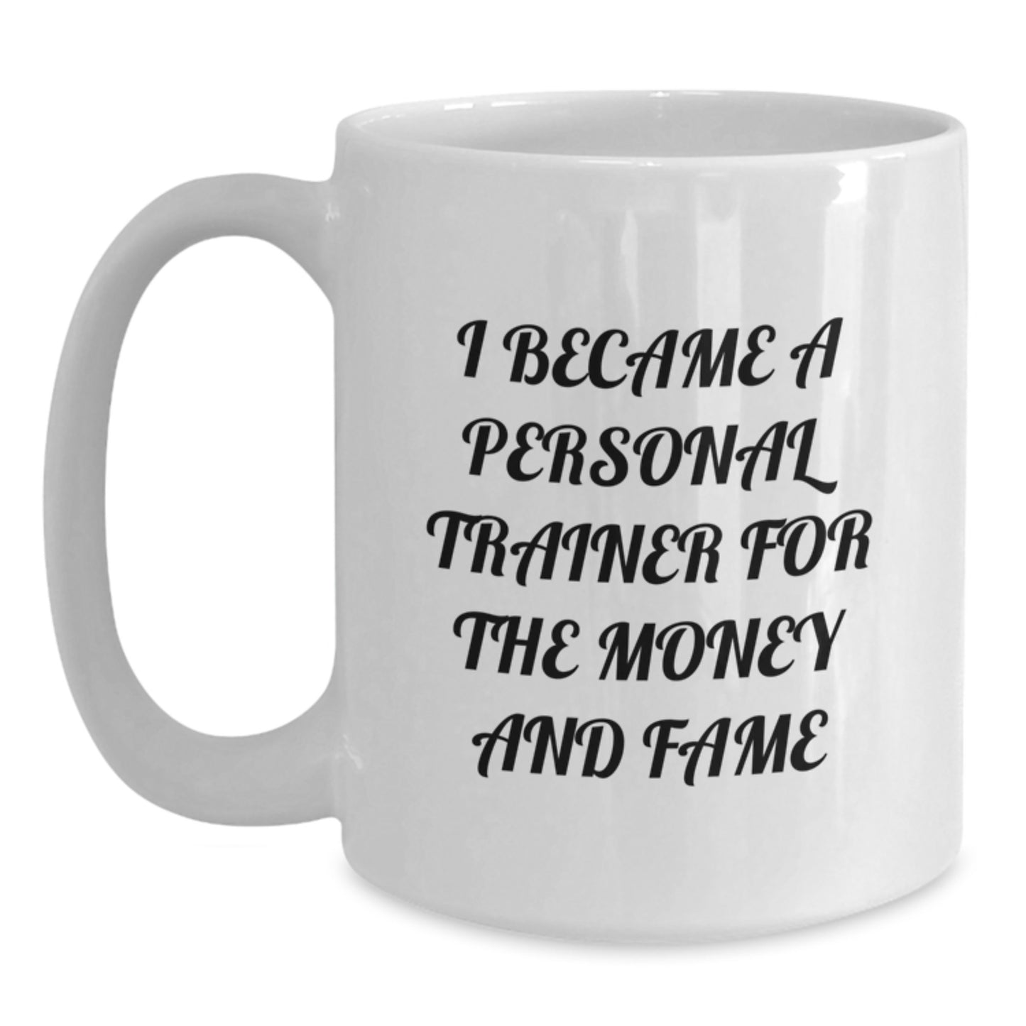 Funny Personal Trainer Gifts White Coffee Mugs I Became A Personal Trainer For The Money And Fame Gifts from Friends to Personal Trainers - Main